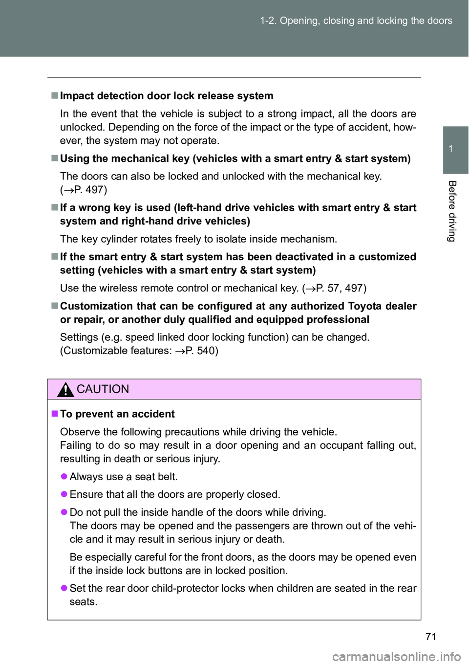 TOYOTA VERSO S 2015 Owners Manual 71 1-2. Opening, closing and locking the doors
1
Before driving
Impact detection door lock release system
In the event that the vehicle is subject to a strong impact, all the doors are
unlocked. De TOYOTA VERSO S 2015 Owners Manual 71 1-2. Opening, closing and locking the doors
1
Before driving
Impact detection door lock release system
In the event that the vehicle is subject to a strong impact, all the doors are
unlocked. De