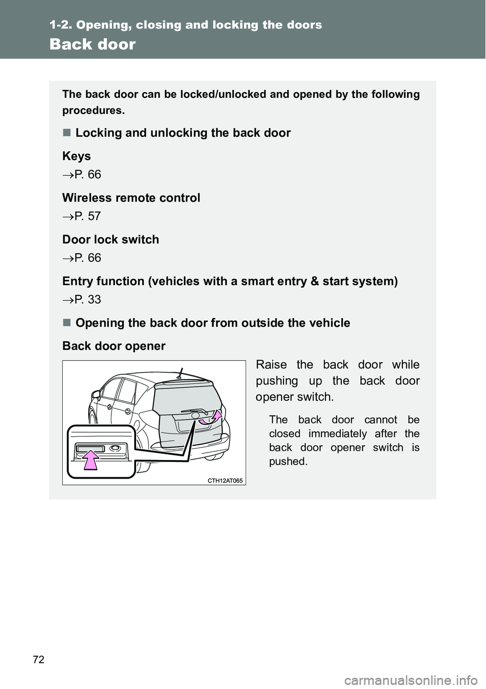 TOYOTA VERSO S 2015 Manual PDF 72
1-2. Opening, closing and locking the doors
Back door
The back door can be locked/unlocked and opened by the following
procedures.
Locking and unlocking the back door
Keys
P.  6 6
Wireless re