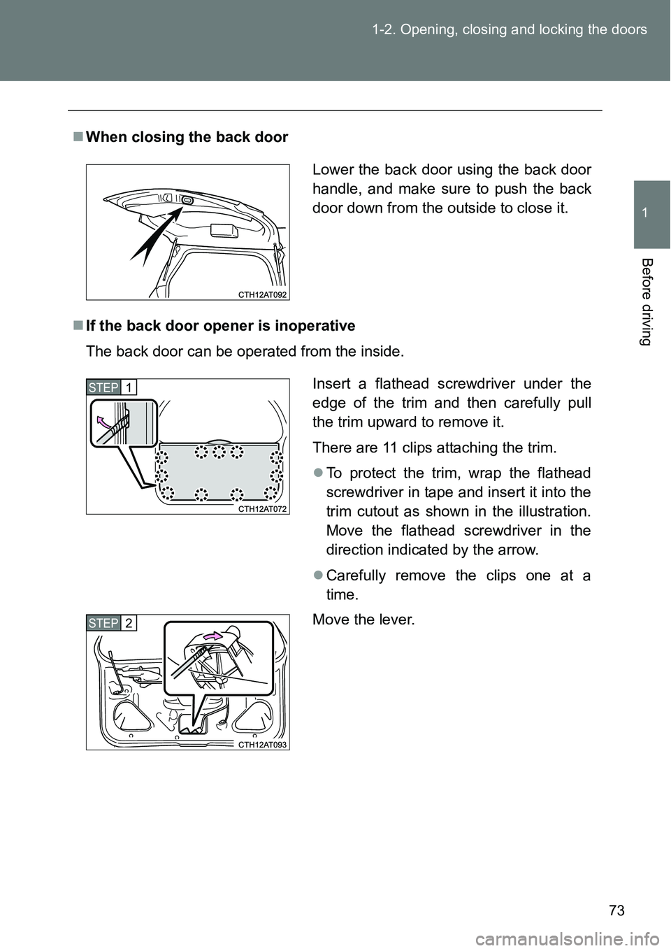 TOYOTA VERSO S 2015 Manual PDF 73 1-2. Opening, closing and locking the doors
1
Before driving
When closing the back door
If the back door opener is inoperative
The back door can be operated from the inside.
Lower the back do
