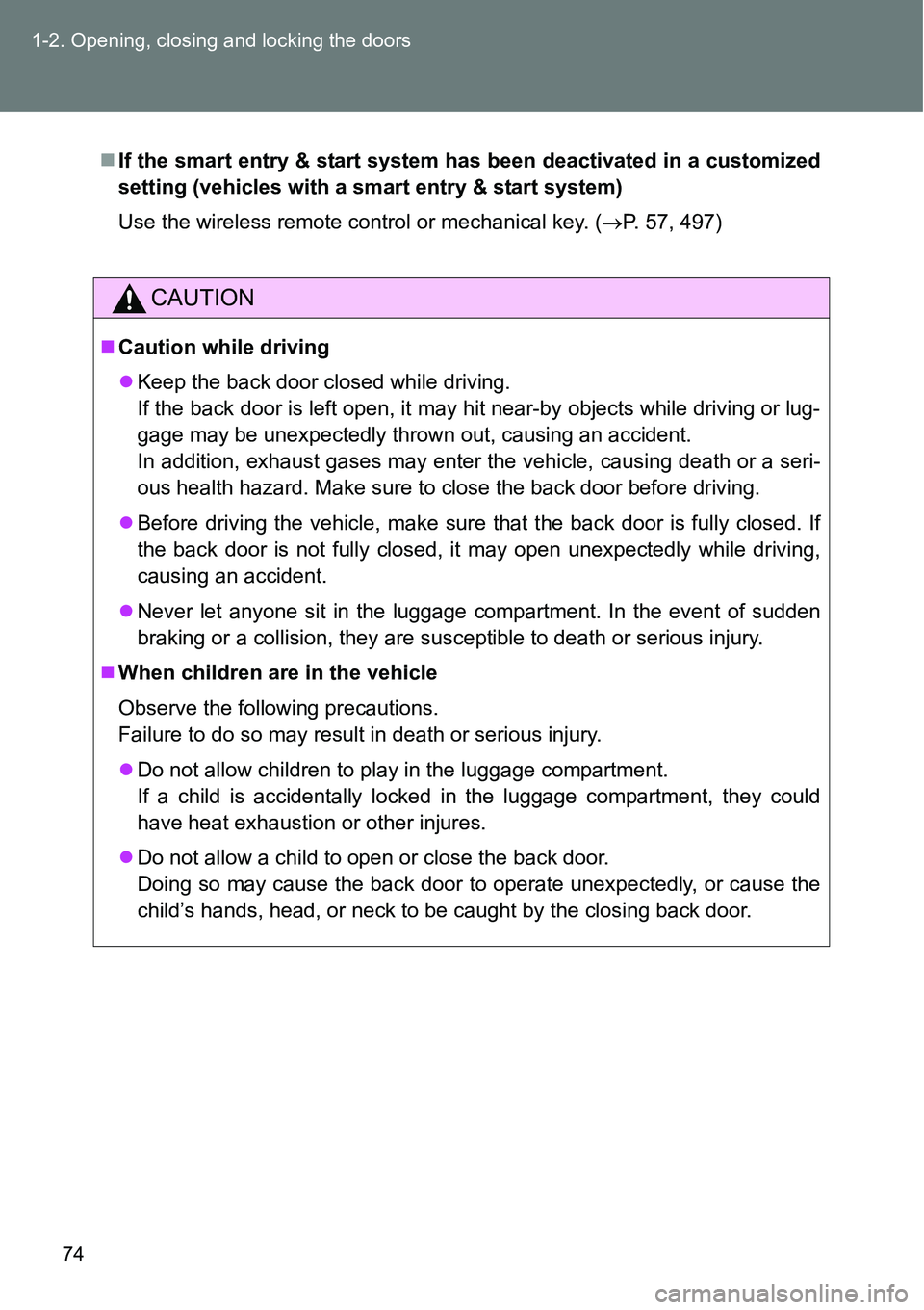TOYOTA VERSO S 2015 Manual PDF 74 1-2. Opening, closing and locking the doors
If the smart entry & start system has been deactivated in a customized
setting (vehicles with a smart entry & start system)
Use the wireless remote co