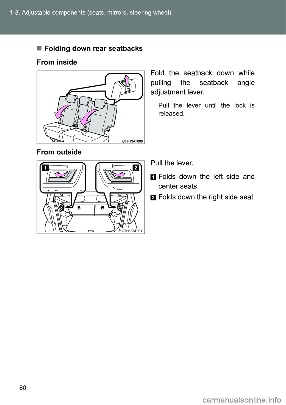 TOYOTA VERSO S 2015 Manual PDF 80 1-3. Adjustable components (seats, mirrors, steering wheel)
Folding down rear seatbacks
From inside
Fold the seatback down while
pulling the seatback angle
adjustment lever.
Pull the lever until