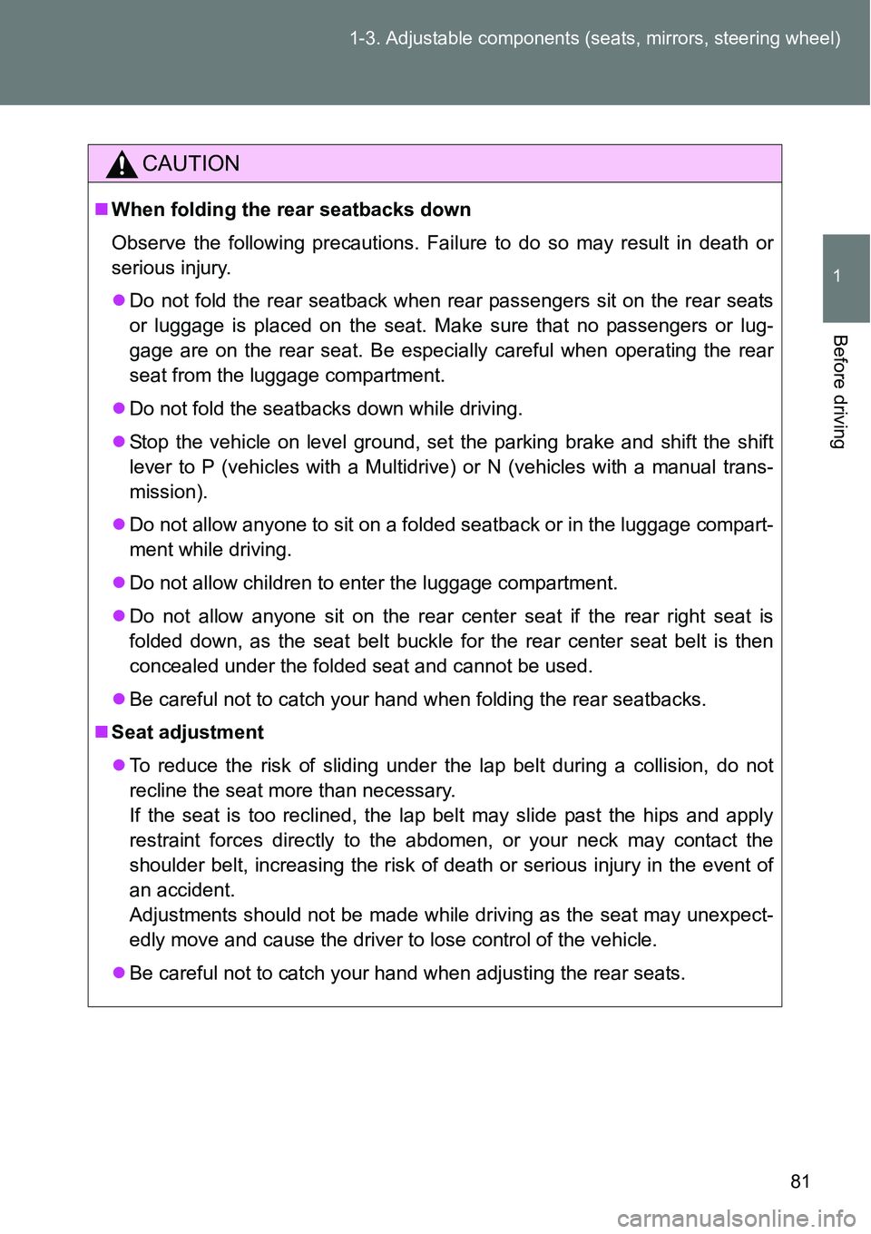 TOYOTA VERSO S 2015 Manual Online 81 1-3. Adjustable components (seats, mirrors, steering wheel)
1
Before driving
CAUTION
When folding the rear seatbacks down
Observe the following precautions. Failure to do so may result in death TOYOTA VERSO S 2015 Manual Online 81 1-3. Adjustable components (seats, mirrors, steering wheel)
1
Before driving
CAUTION
When folding the rear seatbacks down
Observe the following precautions. Failure to do so may result in death