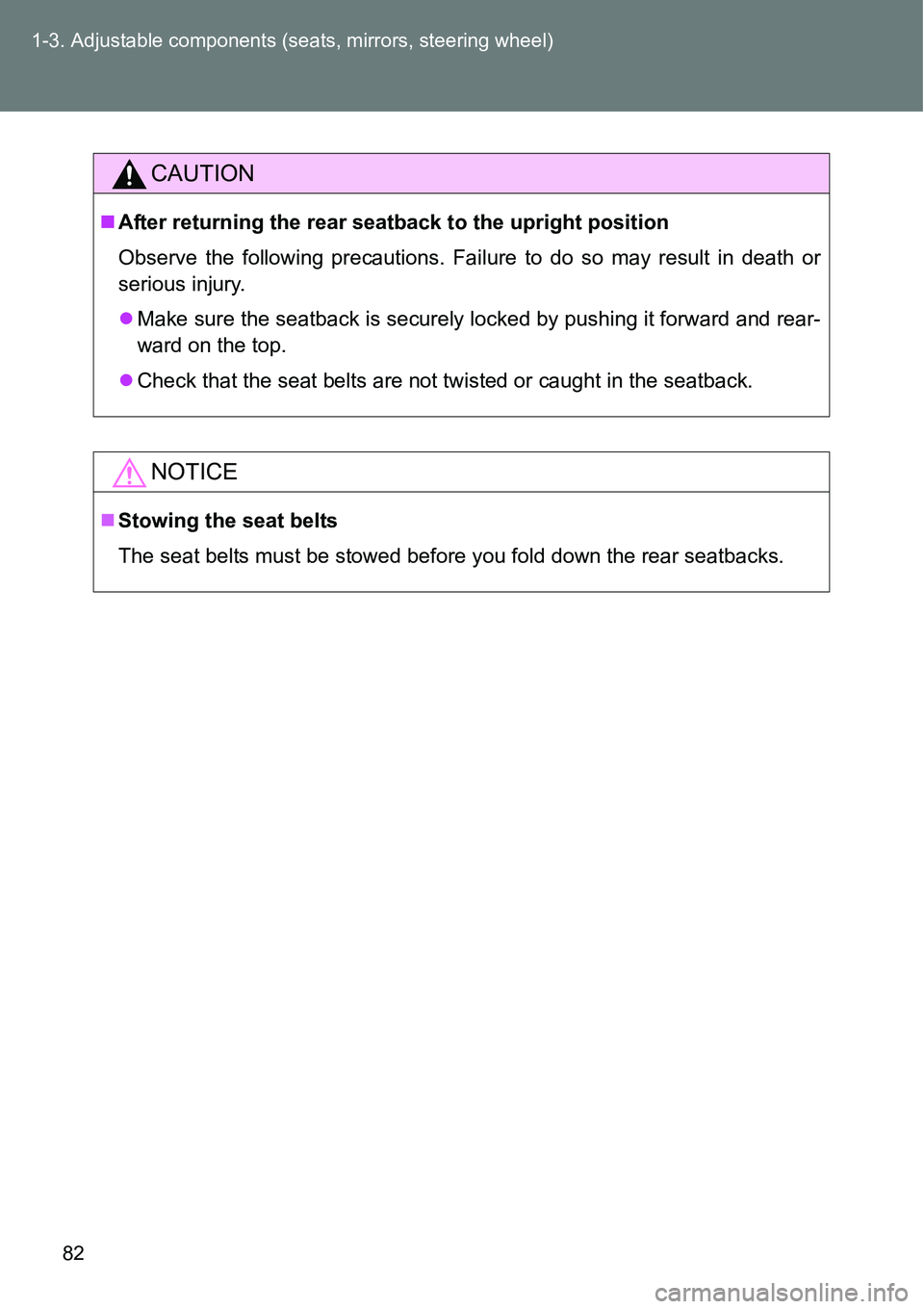 TOYOTA VERSO S 2015  Owners Manual 82 1-3. Adjustable components (seats, mirrors, steering wheel)
CAUTION
After returning the rear seatback to the upright position
Observe the following precautions. Failure to do so may result in de