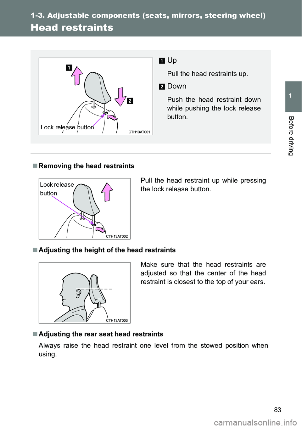 TOYOTA VERSO S 2015 Manual Online 83
1
1-3. Adjustable components (seats, mirrors, steering wheel)
Before driving
Head restraints
Removing the head restraints
Adjusting the height of the head restraints
Adjusting the rear sea TOYOTA VERSO S 2015 Manual Online 83
1
1-3. Adjustable components (seats, mirrors, steering wheel)
Before driving
Head restraints
Removing the head restraints
Adjusting the height of the head restraints
Adjusting the rear sea