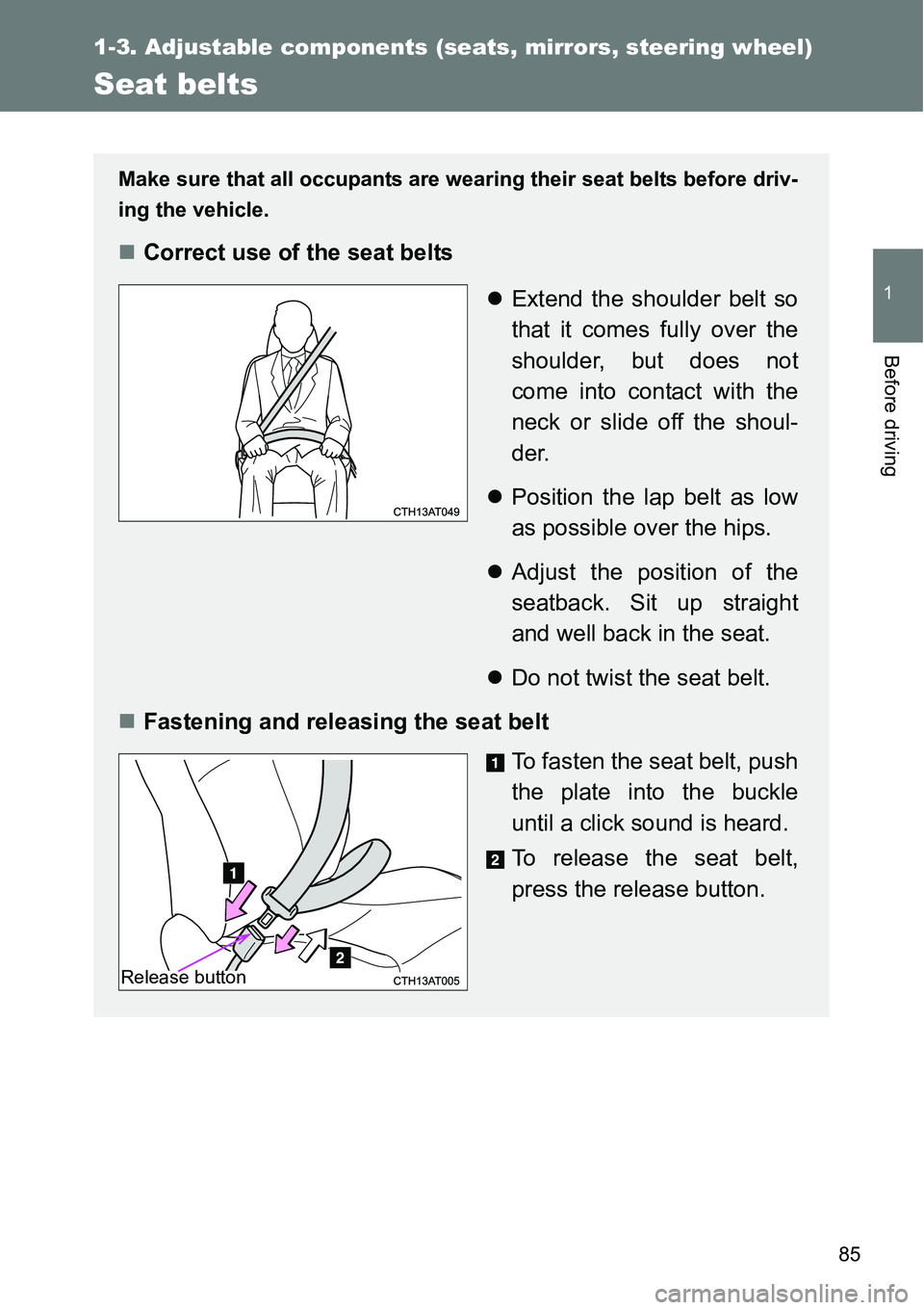 TOYOTA VERSO S 2015 Manual Online 85
1
1-3. Adjustable components (seats, mirrors, steering wheel)
Before driving
Seat belts
Make sure that all occupants are wearing their seat belts before driv-
ing the vehicle.
Correct use of the TOYOTA VERSO S 2015 Manual Online 85
1
1-3. Adjustable components (seats, mirrors, steering wheel)
Before driving
Seat belts
Make sure that all occupants are wearing their seat belts before driv-
ing the vehicle.
Correct use of the