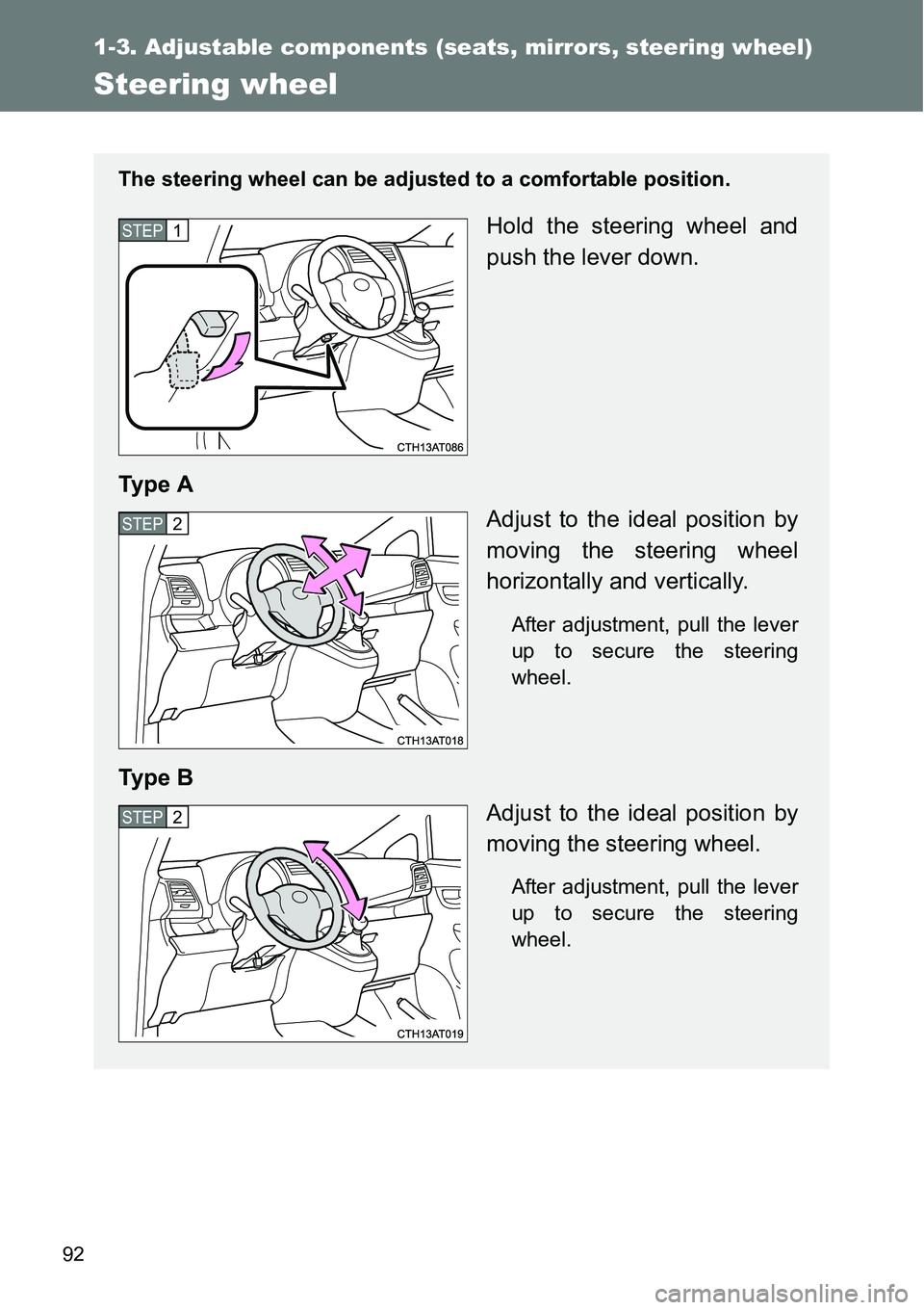 TOYOTA VERSO S 2015 Owners Manual 92
1-3. Adjustable components (seats, mirrors, steering wheel)
Steering wheel
The steering wheel can be adjusted to a comfortable position.
Hold the steering wheel and
push the lever down.
Ty p e A
A TOYOTA VERSO S 2015 Owners Manual 92
1-3. Adjustable components (seats, mirrors, steering wheel)
Steering wheel
The steering wheel can be adjusted to a comfortable position.
Hold the steering wheel and
push the lever down.
Ty p e A
A