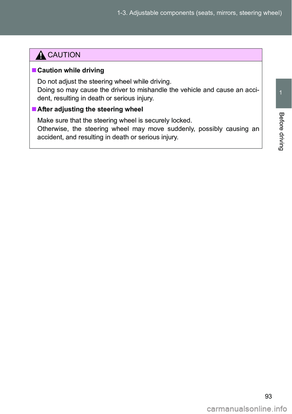 TOYOTA VERSO S 2015 Owners Manual 93 1-3. Adjustable components (seats, mirrors, steering wheel)
1
Before driving
CAUTION
Caution while driving
Do not adjust the steering wheel while driving.
Doing so may cause the driver to mishan TOYOTA VERSO S 2015 Owners Manual 93 1-3. Adjustable components (seats, mirrors, steering wheel)
1
Before driving
CAUTION
Caution while driving
Do not adjust the steering wheel while driving.
Doing so may cause the driver to mishan