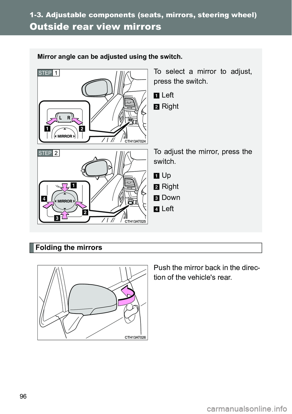 TOYOTA VERSO S 2015 Owners Manual 96
1-3. Adjustable components (seats, mirrors, steering wheel)
Outside rear view mirrors
Folding the mirrors
Push the mirror back in the direc-
tion of the vehicles rear.
Mirror angle can be adjuste TOYOTA VERSO S 2015 Owners Manual 96
1-3. Adjustable components (seats, mirrors, steering wheel)
Outside rear view mirrors
Folding the mirrors
Push the mirror back in the direc-
tion of the vehicles rear.
Mirror angle can be adjuste