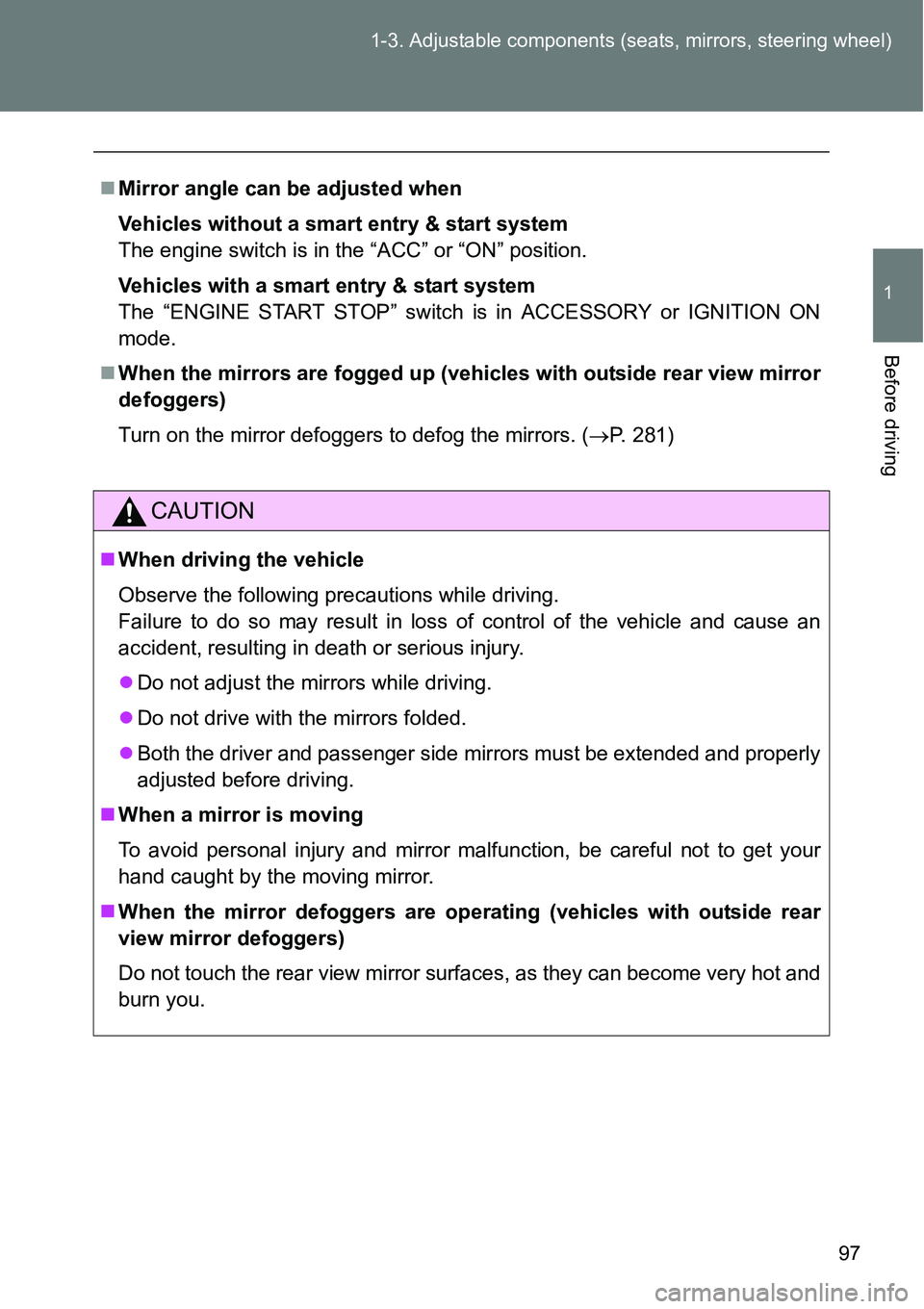TOYOTA VERSO S 2015 Owners Manual 97 1-3. Adjustable components (seats, mirrors, steering wheel)
1
Before driving
Mirror angle can be adjusted when
Vehicles without a smart entry & start system
The engine switch is in the “ACC” TOYOTA VERSO S 2015 Owners Manual 97 1-3. Adjustable components (seats, mirrors, steering wheel)
1
Before driving
Mirror angle can be adjusted when
Vehicles without a smart entry & start system
The engine switch is in the “ACC”
