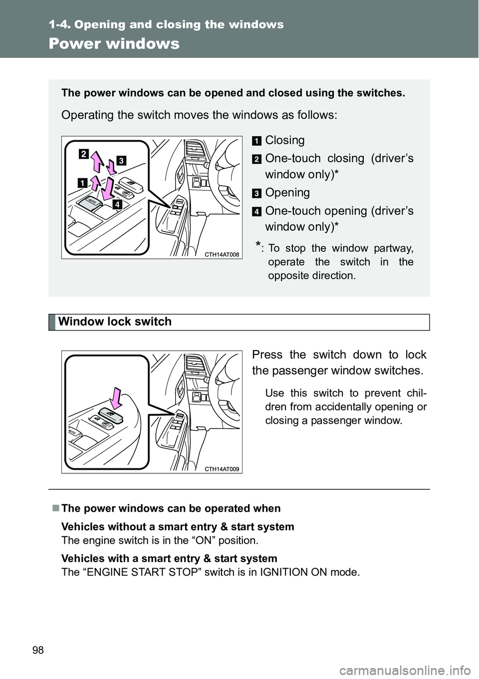 TOYOTA VERSO S 2015 Owners Manual 98
1-4. Opening and closing the windows
Power windows
Window lock switch
Press the switch down to lock
the passenger window switches.
Use this switch to prevent chil-
dren from accidentally opening or TOYOTA VERSO S 2015 Owners Manual 98
1-4. Opening and closing the windows
Power windows
Window lock switch
Press the switch down to lock
the passenger window switches.
Use this switch to prevent chil-
dren from accidentally opening or