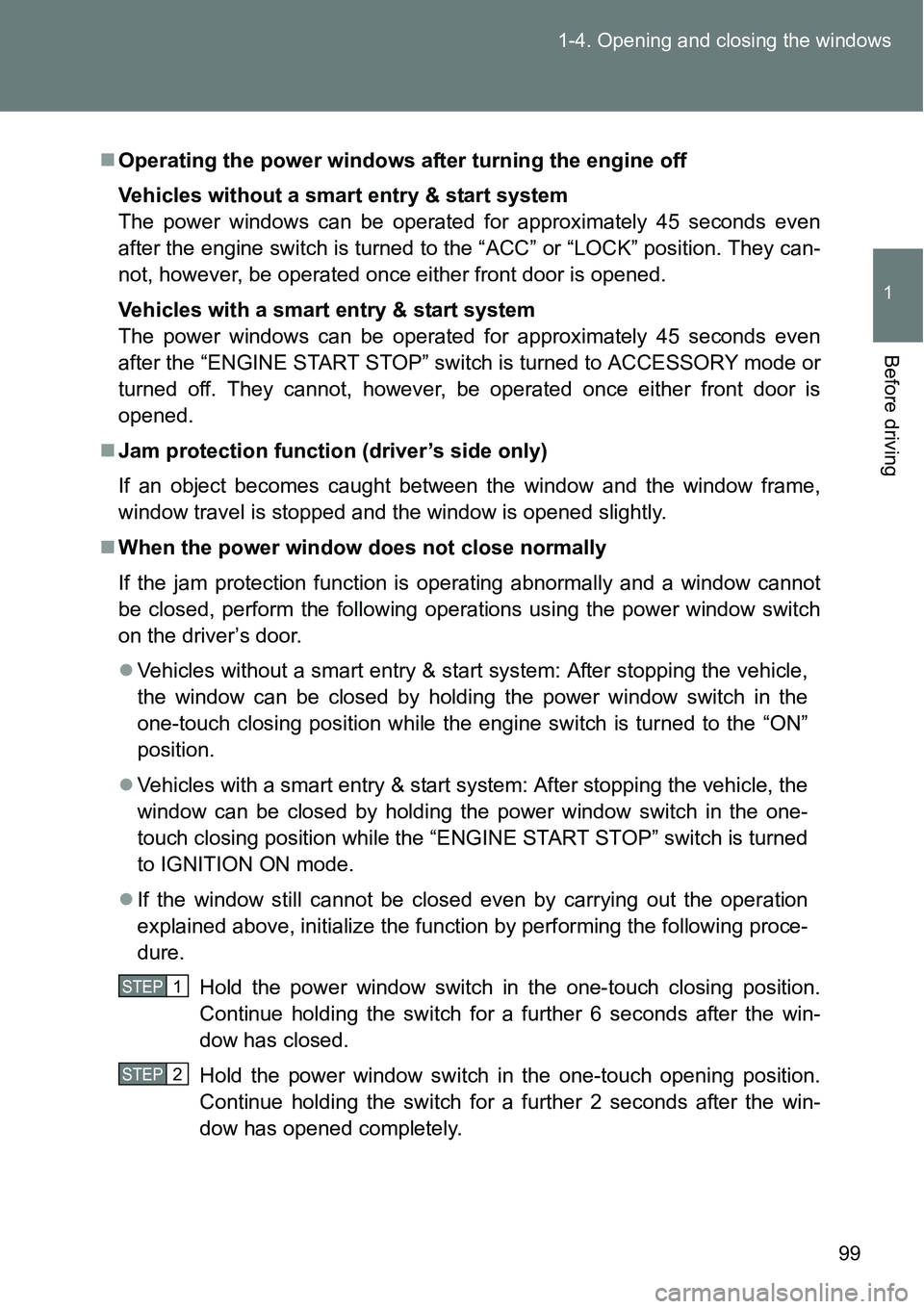 TOYOTA VERSO S 2015 Owners Manual 99 1-4. Opening and closing the windows
1
Before driving
Operating the power windows after turning the engine off
Vehicles without a smart entry & start system
The power windows can be operated for TOYOTA VERSO S 2015 Owners Manual 99 1-4. Opening and closing the windows
1
Before driving
Operating the power windows after turning the engine off
Vehicles without a smart entry & start system
The power windows can be operated for