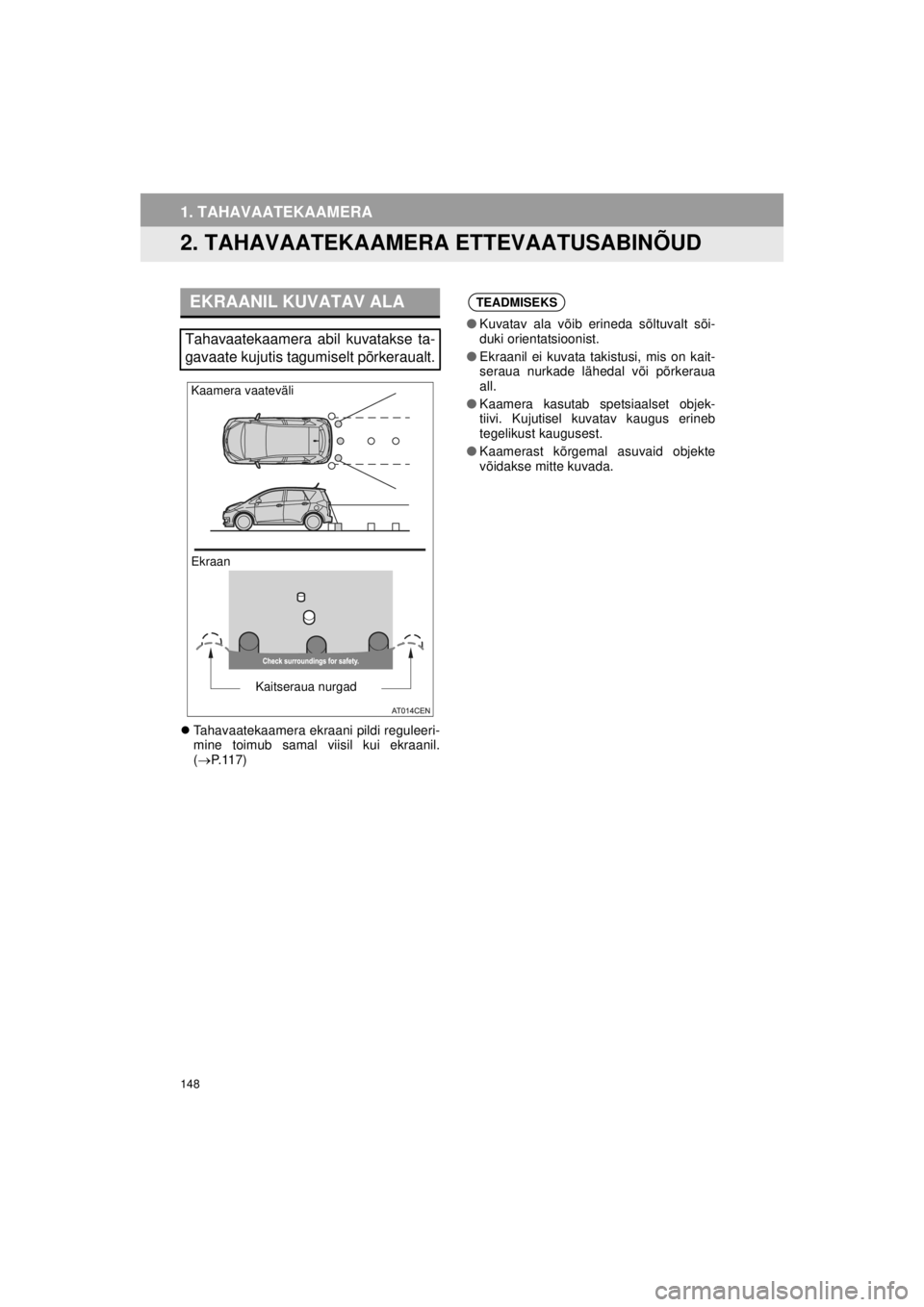 TOYOTA VERSO S 2015  Kasutusjuhend (in Estonian) 
148
OM52E94EE_Verso-S Touch2_Go_140417_INS
1. TAHAVAATEKAAMERA
2. TAHAVAATEKAAMERA ETTEVAATUSABINÕUD
�zTahavaatekaamera ekraani pildi reguleeri-
mine toimub samal viisil kui ekraanil.
(→ P. 1 1 7 