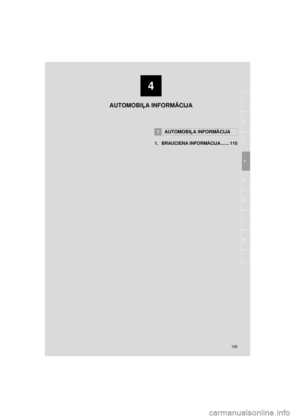 TOYOTA VERSO S 2015  Lietošanas Instrukcija (in Latvian) 
4
109
1
2
3
6
5 4
7
8
OM52E94LV_Verso-STouch2_Go
1. BRAUCIENA INFORMĀCIJA....... 110
1AUTOMOBI ĻA INFORM ĀCIJA
AUTOMOBI ĻA INFORM ĀCIJA
Verso-S_Touch2&GO_LV.book  Page 109   Thursday, April 24, 