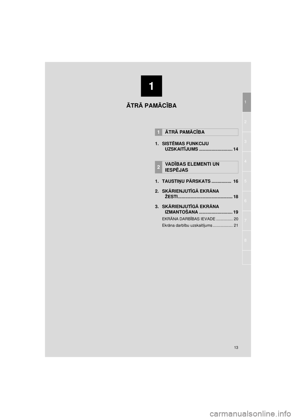 TOYOTA VERSO S 2015 Lietošanas Instrukcija (in Latvian)
1
13
1
2
3
4
5
6
OM52E94LV_Verso-STouch2_Go
7
8
1. SISTĒMAS FUNKCIJU
UZSKAIT ĪJUMS ........................... 14
1. TAUSTI ŅU P ĀRSKATS ................ 16
2. SK ĀRIENJUT ĪG Ā EKR ĀNA
ŽE TOYOTA VERSO S 2015 Lietošanas Instrukcija (in Latvian)
1
13
1
2
3
4
5
6
OM52E94LV_Verso-STouch2_Go
7
8
1. SISTĒMAS FUNKCIJU
UZSKAIT ĪJUMS ........................... 14
1. TAUSTI ŅU P ĀRSKATS ................ 16
2. SK ĀRIENJUT ĪG Ā EKR ĀNA
ŽE
