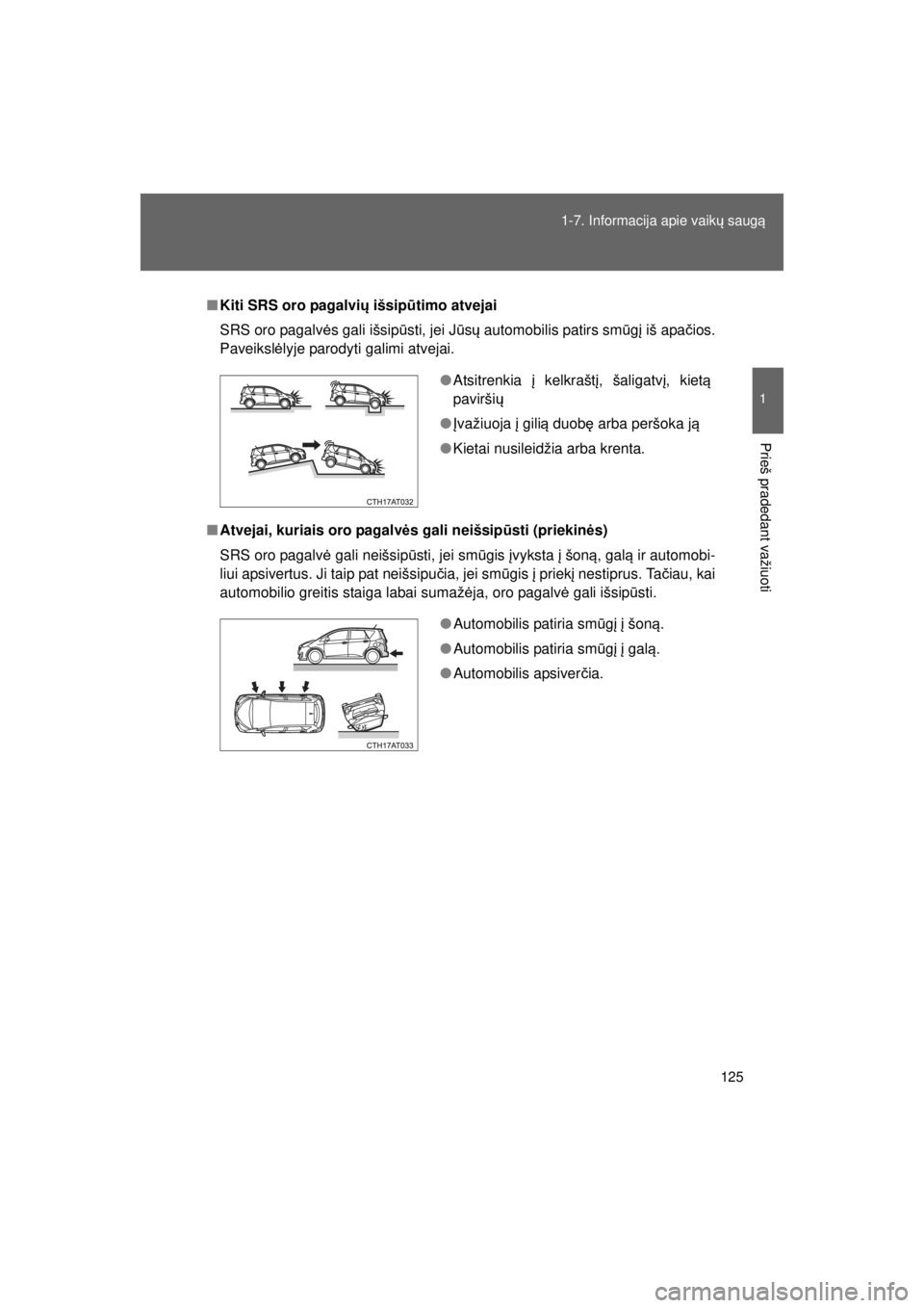 TOYOTA VERSO S 2015 Eksploatavimo vadovas (in Lithuanian)
125
1-7. Informacija apie vaik
ų saug ą
1
Prieš pradedant važiuoti
OM52E39LT_VERSO-S_140417_INS
■Kiti SRS oro pagalvi ų išsip ūtimo atvejai
SRS oro pagalv ės gali išsip ūsti, jei J ūsų TOYOTA VERSO S 2015 Eksploatavimo vadovas (in Lithuanian)
125
1-7. Informacija apie vaik
ų saug ą
1
Prieš pradedant važiuoti
OM52E39LT_VERSO-S_140417_INS
■Kiti SRS oro pagalvi ų išsip ūtimo atvejai
SRS oro pagalv ės gali išsip ūsti, jei J ūsų
