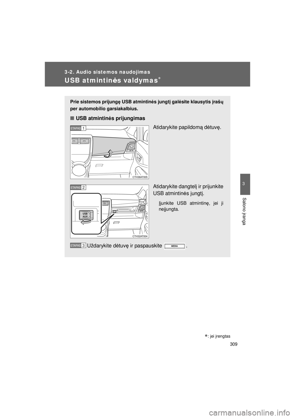 TOYOTA VERSO S 2015 Eksploatavimo vadovas (in Lithuanian)
309
3-2. Audio sistemos naudojimas
3
Salono įranga
OM52E39LT_VERSO-S_140417_INS
USB atmintin ės valdymas∗
∗: jei įrengtas
Prie sistemos prijung ę USB atmintin ės jungt į gal ėsite klausyt TOYOTA VERSO S 2015 Eksploatavimo vadovas (in Lithuanian)
309
3-2. Audio sistemos naudojimas
3
Salono įranga
OM52E39LT_VERSO-S_140417_INS
USB atmintin ės valdymas∗
∗: jei įrengtas
Prie sistemos prijung ę USB atmintin ės jungt į gal ėsite klausyt