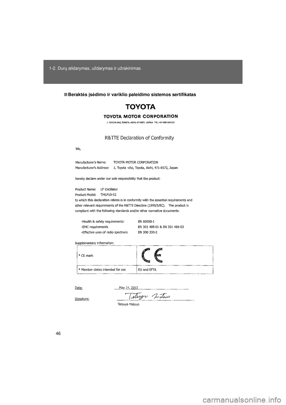 TOYOTA VERSO S 2015  Eksploatavimo vadovas (in Lithuanian) 
46
1-2. Dur
ų atidarymas, uždarymas ir užrakinimas
OM52E39LT_VERSO-S_140417_INS
■ Berakt ės  įs ėdimo ir variklio paleidim o sistemos sertifikatas
VERSO-S_LT.book  Page 46  Friday, April 18, 