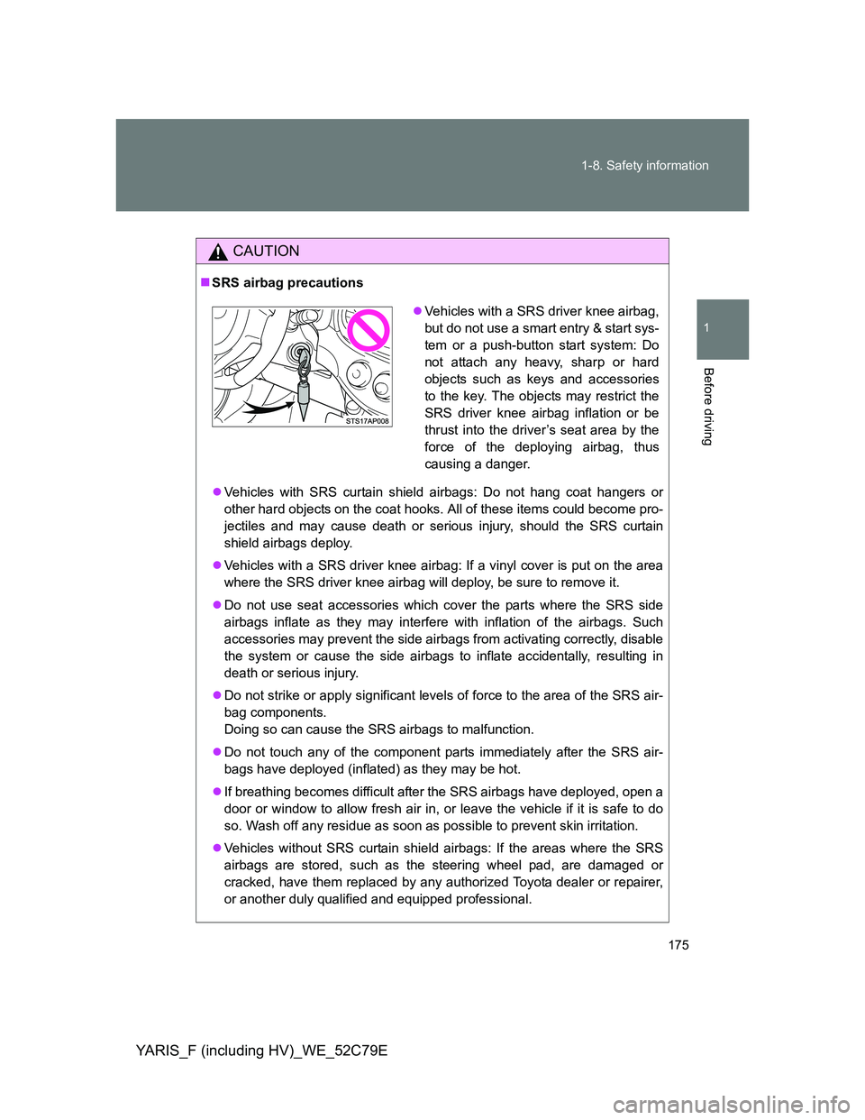TOYOTA YARIS 2012 Owners Manual 175 1-8. Safety information
1
Before driving
YARIS_F (including HV)_WE_52C79E
CAUTION
SRS airbag precautions
Vehicles with SRS curtain shield airbags: Do not hang coat hangers or
other hard obje TOYOTA YARIS 2012 Owners Manual 175 1-8. Safety information
1
Before driving
YARIS_F (including HV)_WE_52C79E
CAUTION
SRS airbag precautions
Vehicles with SRS curtain shield airbags: Do not hang coat hangers or
other hard obje