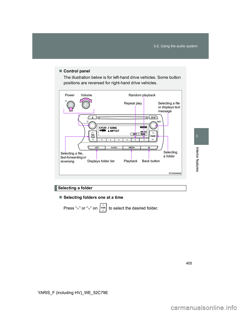 TOYOTA YARIS 2012 Owners Manual 405 3-2. Using the audio system
3
Interior features
YARIS_F (including HV)_WE_52C79E
Selecting a folder
Selecting folders one at a time
Press “” or “” on to select the desired folde TOYOTA YARIS 2012 Owners Manual 405 3-2. Using the audio system
3
Interior features
YARIS_F (including HV)_WE_52C79E
Selecting a folder
Selecting folders one at a time
Press “” or “” on to select the desired folde