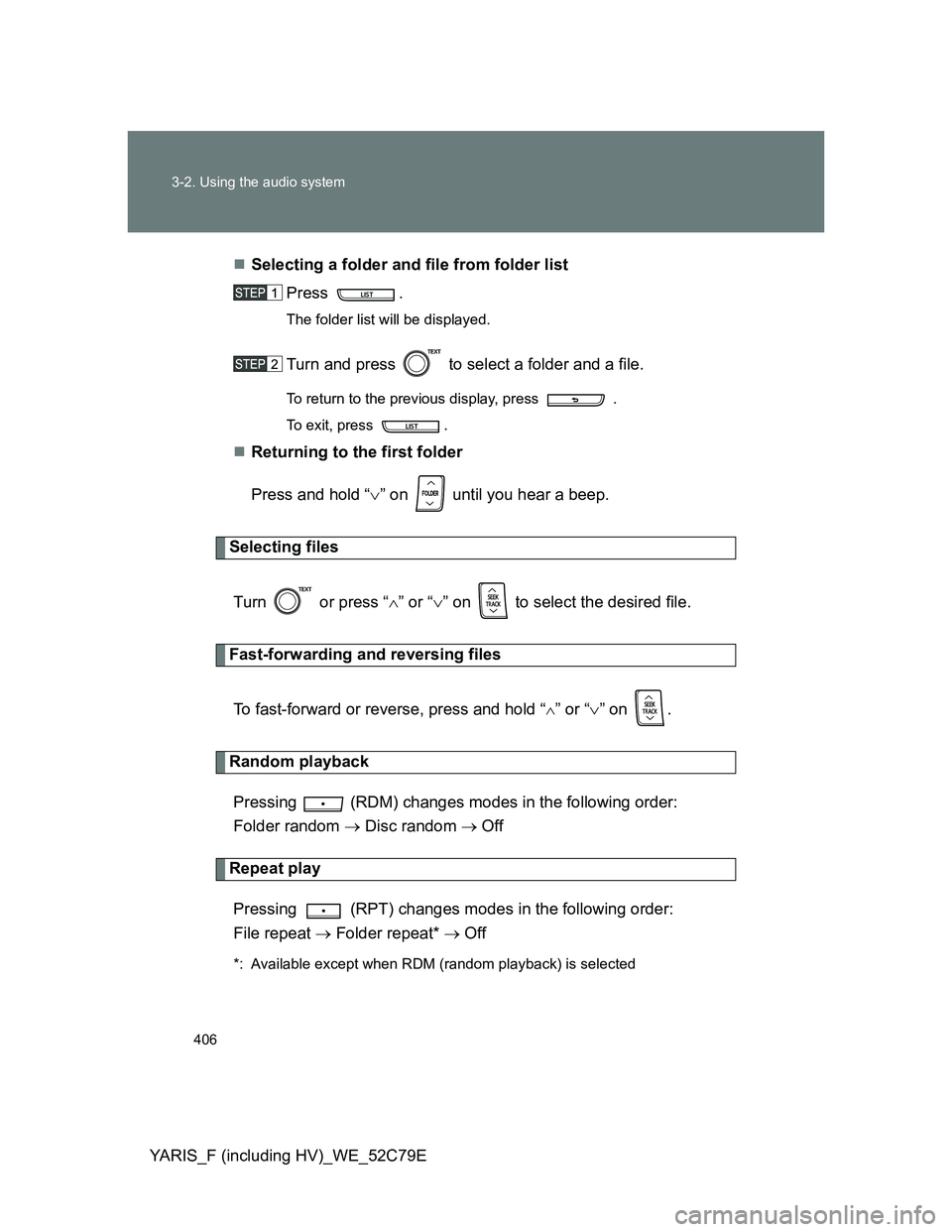 TOYOTA YARIS 2012 Owners Manual 406 3-2. Using the audio system
YARIS_F (including HV)_WE_52C79ESelecting a folder and file from folder list
Press .
The folder list will be displayed.
Turn and press to select a folder and a fil TOYOTA YARIS 2012 Owners Manual 406 3-2. Using the audio system
YARIS_F (including HV)_WE_52C79ESelecting a folder and file from folder list
Press .
The folder list will be displayed.
Turn and press to select a folder and a fil