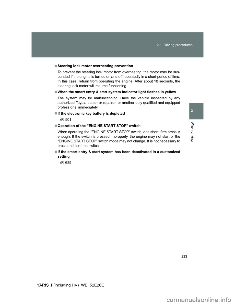 TOYOTA YARIS 2014 Owners Manual 233 2-1. Driving procedures
2
When driving
YARIS_F(including HV)_WE_52E26E
Steering lock motor overheating prevention
To prevent the steering lock motor from overheating, the motor may be sus-
pend TOYOTA YARIS 2014 Owners Manual 233 2-1. Driving procedures
2
When driving
YARIS_F(including HV)_WE_52E26E
Steering lock motor overheating prevention
To prevent the steering lock motor from overheating, the motor may be sus-
pend