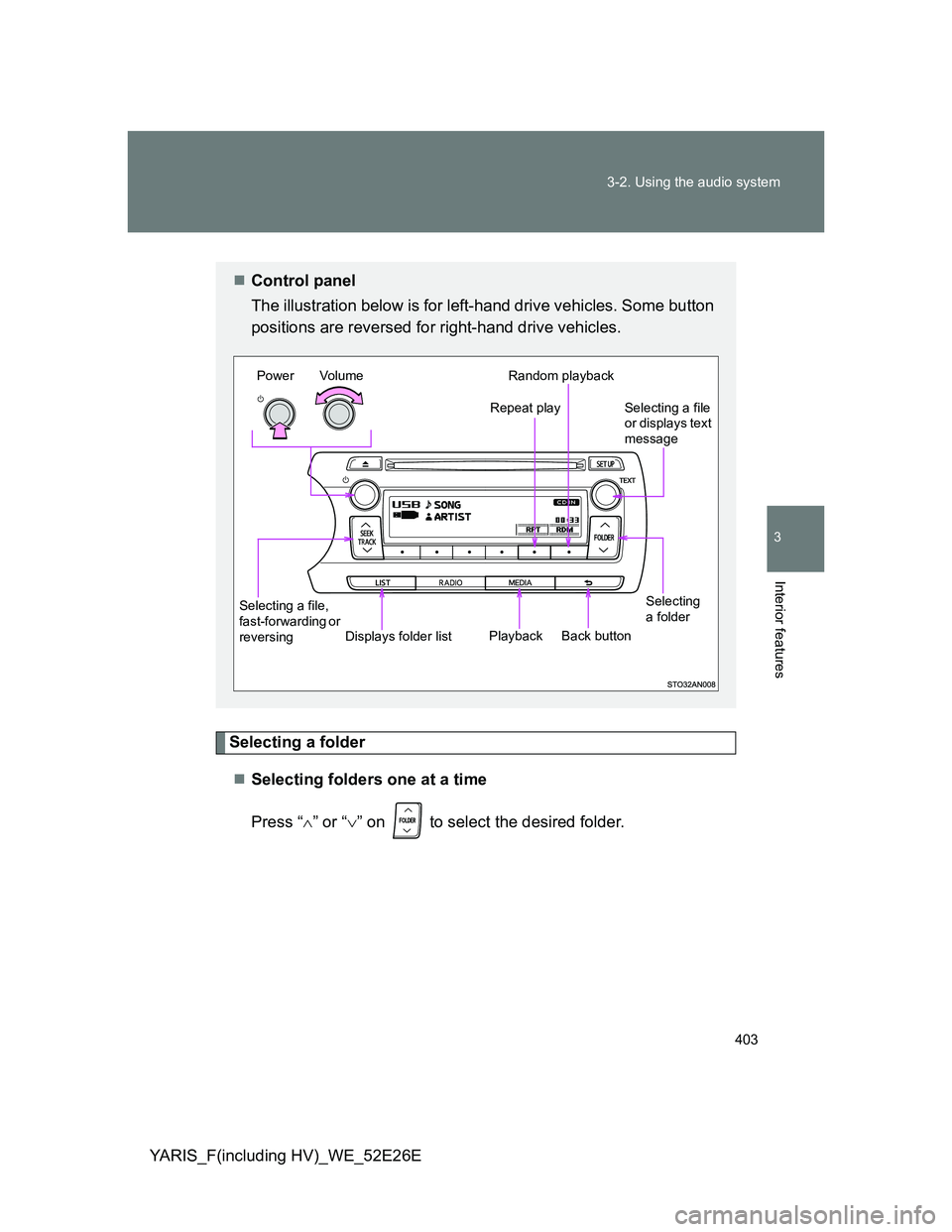 TOYOTA YARIS 2014  Owners Manual 403 3-2. Using the audio system
3
Interior features
YARIS_F(including HV)_WE_52E26E
Selecting a folder
Selecting folders one at a time
Press “” or “” on   to select the desired folder