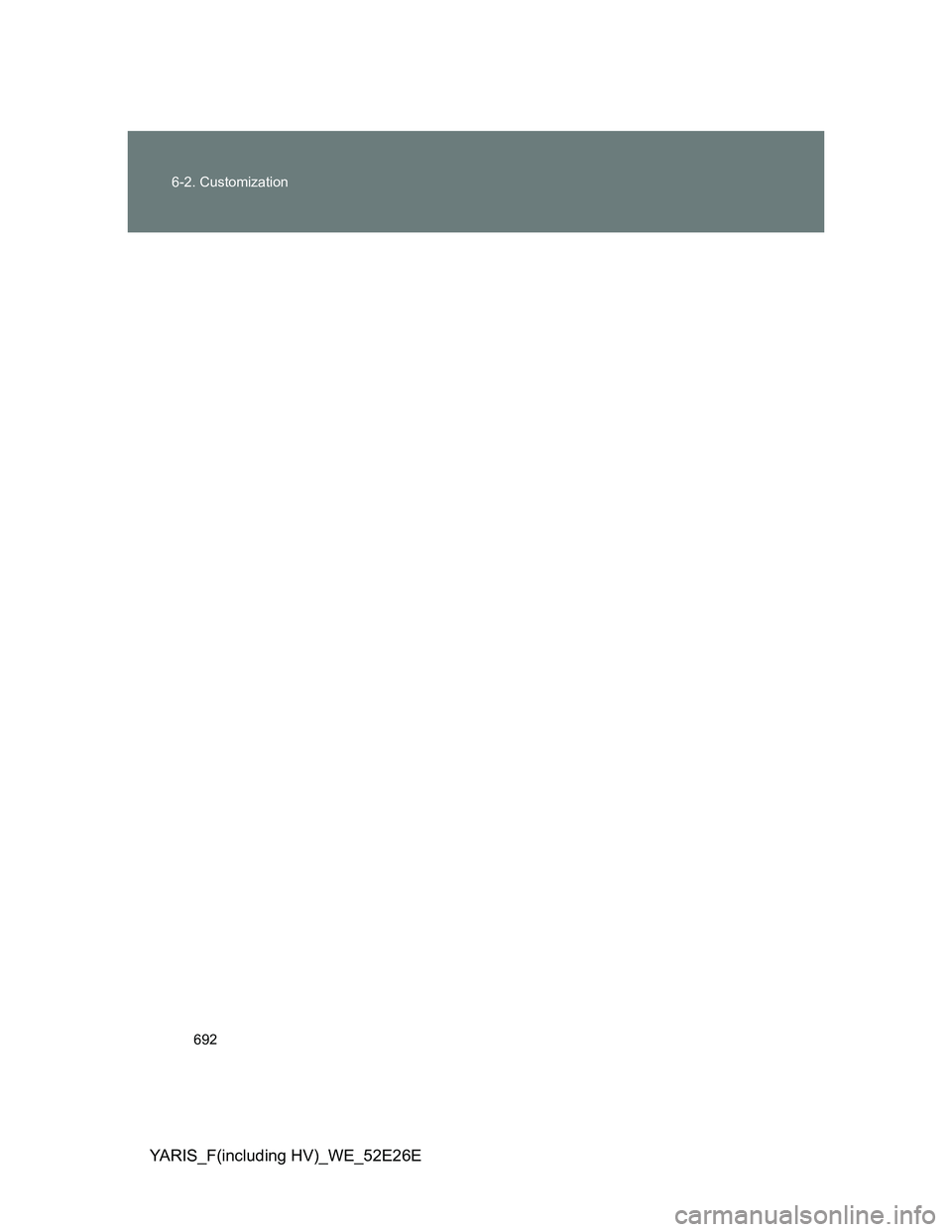 TOYOTA YARIS 2014  Owners Manual 692 6-2. Customization
YARIS_F(including HV)_WE_52E26E 