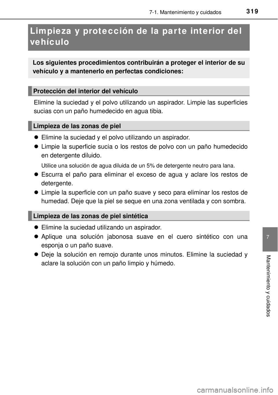 TOYOTA YARIS 2015 Manuale de Empleo (in Spanish) 3197-1. Mantenimiento y cuidados
7
Mantenimiento y cuidados
Limpieza y protección de la par te interior del
vehículo
Elimine la suciedad y el polvo utilizando un aspirador. Limpie las superficies
s TOYOTA YARIS 2015 Manuale de Empleo (in Spanish) 3197-1. Mantenimiento y cuidados
7
Mantenimiento y cuidados
Limpieza y protección de la par te interior del
vehículo
Elimine la suciedad y el polvo utilizando un aspirador. Limpie las superficies
s