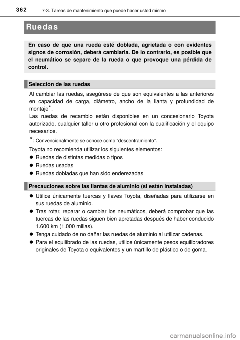 TOYOTA YARIS 2015 Manuale de Empleo (in Spanish) 3627-3. Tareas de mantenimiento que puede hacer usted mismo
Ruedas
Al cambiar las ruedas, asegúrese de que son equivalentes a las anteriores
en capacidad de carga, diámetro, ancho de la llanta y pro TOYOTA YARIS 2015 Manuale de Empleo (in Spanish) 3627-3. Tareas de mantenimiento que puede hacer usted mismo
Ruedas
Al cambiar las ruedas, asegúrese de que son equivalentes a las anteriores
en capacidad de carga, diámetro, ancho de la llanta y pro