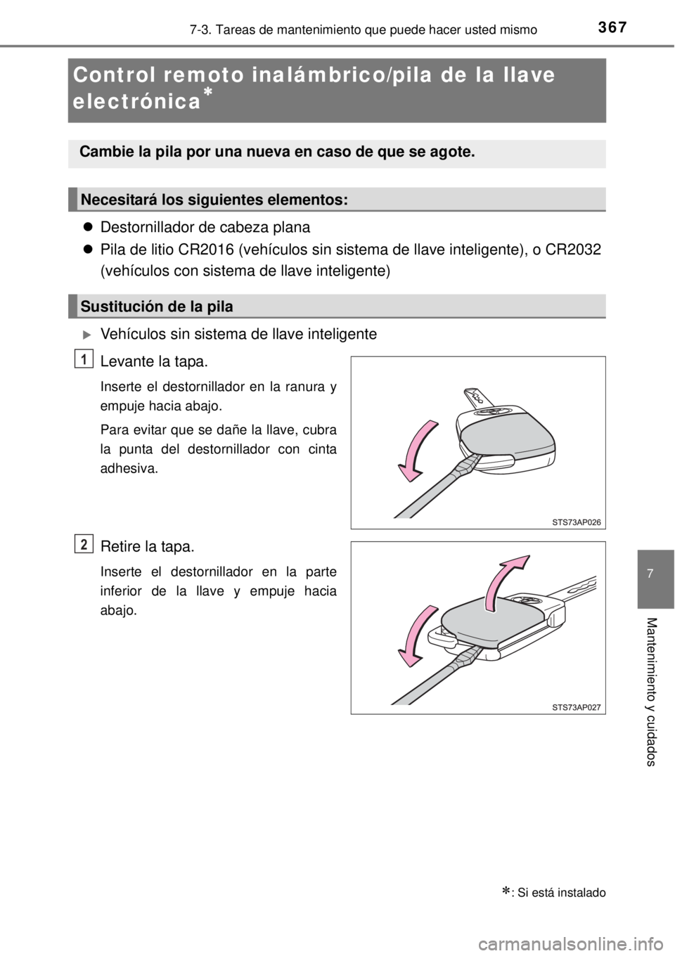 TOYOTA YARIS 2015 Manuale de Empleo (in Spanish) 3677-3. Tareas de mantenimiento que puede hacer usted mismo
7
Mantenimiento y cuidados
Control remoto inalámbrico/pila de la llave
electrónica
Destornillador de cabeza plana
Pila de litio TOYOTA YARIS 2015 Manuale de Empleo (in Spanish) 3677-3. Tareas de mantenimiento que puede hacer usted mismo
7
Mantenimiento y cuidados
Control remoto inalámbrico/pila de la llave
electrónica
Destornillador de cabeza plana
Pila de litio