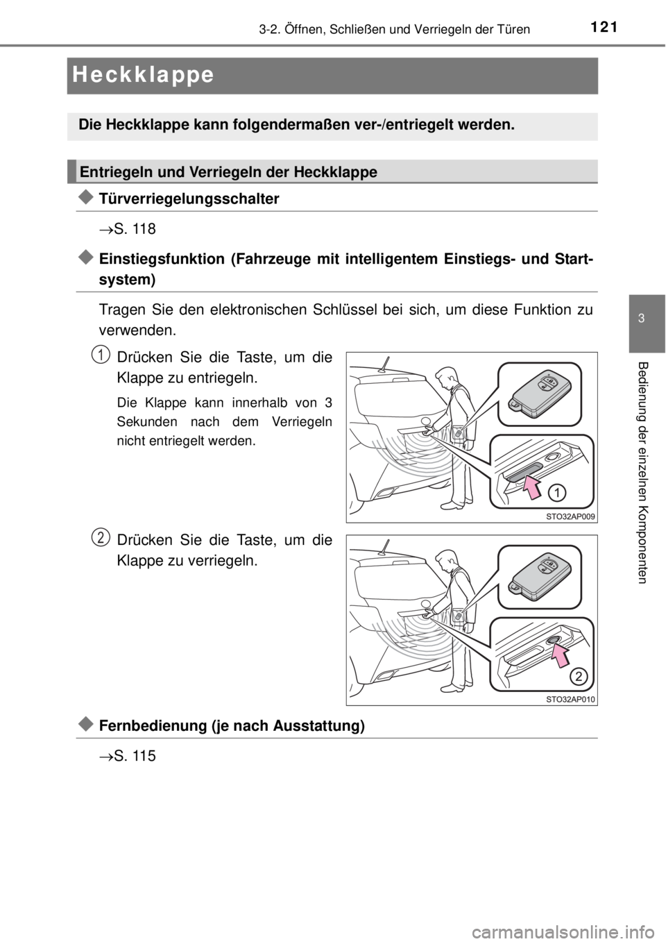 TOYOTA YARIS 2015 Betriebsanleitungen (in German) 121
3
3-2. Öffnen, Schließen und Verriegeln der Türen
Bedienung der einzelnen Komponenten
Heckklappe
Türverriegelungsschalter
S. 118
Einstiegsfunktion (Fahrzeuge mit intelligentem Einstie TOYOTA YARIS 2015 Betriebsanleitungen (in German) 121
3
3-2. Öffnen, Schließen und Verriegeln der Türen
Bedienung der einzelnen Komponenten
Heckklappe
Türverriegelungsschalter
S. 118
Einstiegsfunktion (Fahrzeuge mit intelligentem Einstie