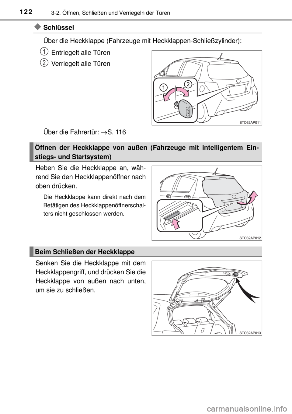 TOYOTA YARIS 2015 Betriebsanleitungen (in German) 1223-2. Öffnen, Schließen und Verriegeln der Türen
Schlüssel
Über die Heckklappe (Fahrzeuge mit Heckklappen-Schließzylinder):
Entriegelt alle Türen
Verriegelt alle Türen
Über die Fahrertü TOYOTA YARIS 2015 Betriebsanleitungen (in German) 1223-2. Öffnen, Schließen und Verriegeln der Türen
Schlüssel
Über die Heckklappe (Fahrzeuge mit Heckklappen-Schließzylinder):
Entriegelt alle Türen
Verriegelt alle Türen
Über die Fahrertü
