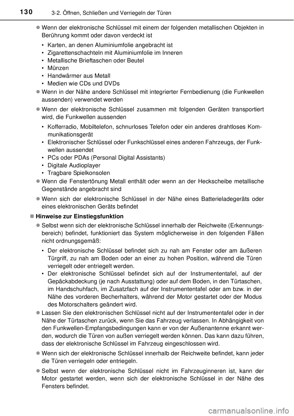 TOYOTA YARIS 2015  Betriebsanleitungen (in German) 1303-2. Öffnen, Schließen und Verriegeln der Türen
Wenn der elektronische Schlüssel mit einem der folgenden metallischen Objekten in
Berührung kommt oder davon verdeckt ist
• Karten, an dene