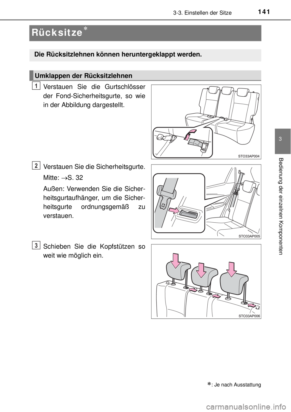 TOYOTA YARIS 2015 Betriebsanleitungen (in German) 141
3
3-3. Einstellen der Sitze
Bedienung der einzelnen Komponenten
Rücksitze
Verstauen Sie die Gurtschlösser
der Fond-Sicherheitsgurte, so wie
in der Abbildung dargestellt.
Verstauen Sie die Sic TOYOTA YARIS 2015 Betriebsanleitungen (in German) 141
3
3-3. Einstellen der Sitze
Bedienung der einzelnen Komponenten
Rücksitze
Verstauen Sie die Gurtschlösser
der Fond-Sicherheitsgurte, so wie
in der Abbildung dargestellt.
Verstauen Sie die Sic