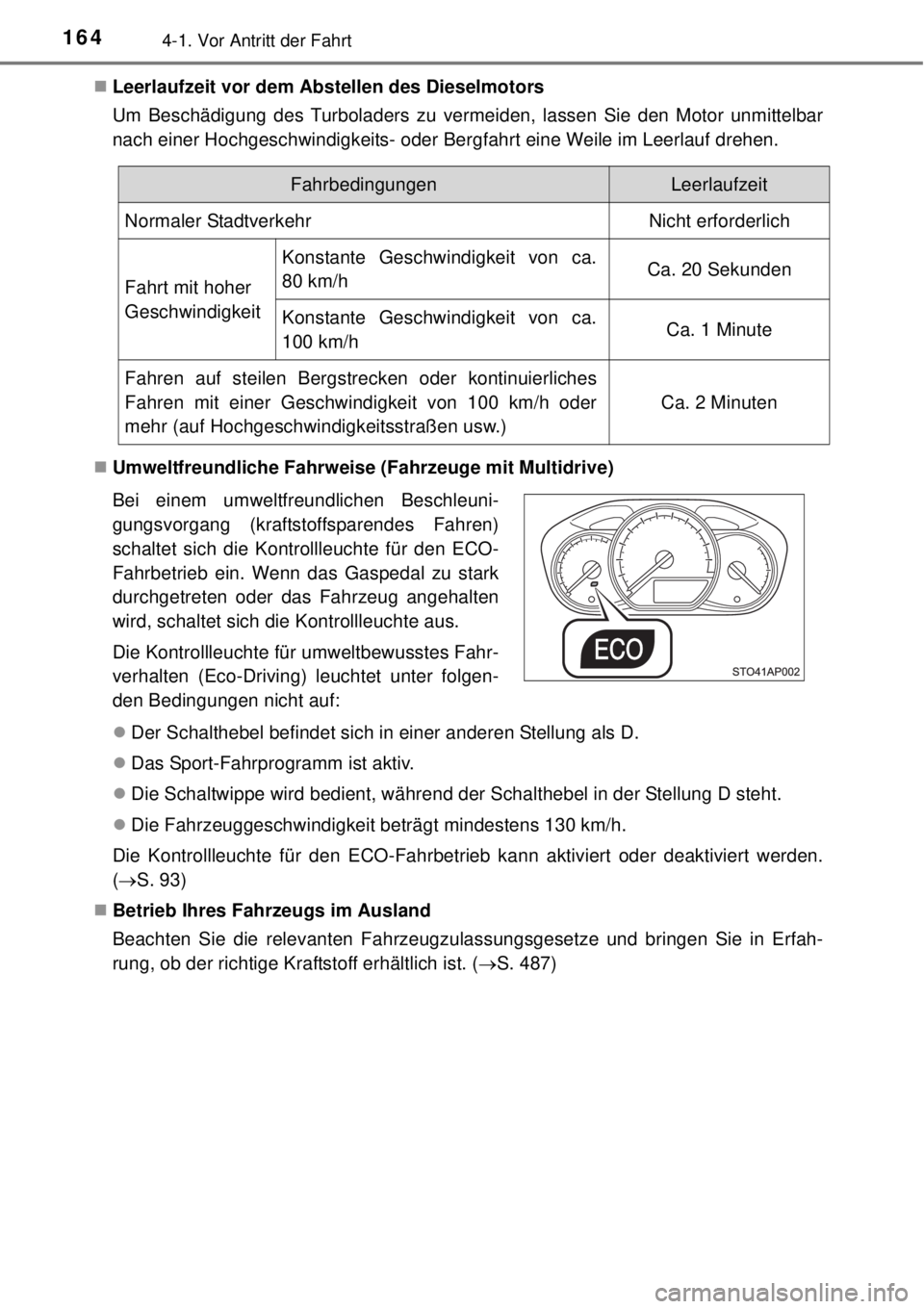 TOYOTA YARIS 2015 Betriebsanleitungen (in German) 1644-1. Vor Antritt der Fahrt
Leerlaufzeit vor dem Abstellen des Dieselmotors
Um Beschädigung des Turboladers zu vermeiden, lassen Sie den Motor unmittelbar
nach einer Hochgeschwindigkeits- oder B TOYOTA YARIS 2015 Betriebsanleitungen (in German) 1644-1. Vor Antritt der Fahrt
Leerlaufzeit vor dem Abstellen des Dieselmotors
Um Beschädigung des Turboladers zu vermeiden, lassen Sie den Motor unmittelbar
nach einer Hochgeschwindigkeits- oder B