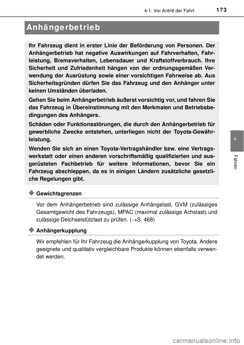 TOYOTA YARIS 2015 Betriebsanleitungen (in German) 173
4
4-1. Vor Antritt der Fahrt
Fahren
Anhängerbetrieb
Gewichtsgrenzen
Vor dem Anhängerbetrieb sind zulässige Anhängelast, GVM (zulässiges
Gesamtgewicht des Fahrzeugs), MPAC (maximal zulässi TOYOTA YARIS 2015 Betriebsanleitungen (in German) 173
4
4-1. Vor Antritt der Fahrt
Fahren
Anhängerbetrieb
Gewichtsgrenzen
Vor dem Anhängerbetrieb sind zulässige Anhängelast, GVM (zulässiges
Gesamtgewicht des Fahrzeugs), MPAC (maximal zulässi