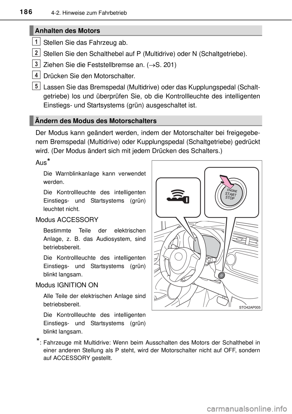 TOYOTA YARIS 2015 Betriebsanleitungen (in German) 1864-2. Hinweise zum Fahrbetrieb
Stellen Sie das Fahrzeug ab.
Stellen Sie den Schalthebel auf P (Multidrive) oder N (Schaltgetriebe).
Ziehen Sie die Feststellbremse an. (S. 201)
Drücken Sie den Mo TOYOTA YARIS 2015 Betriebsanleitungen (in German) 1864-2. Hinweise zum Fahrbetrieb
Stellen Sie das Fahrzeug ab.
Stellen Sie den Schalthebel auf P (Multidrive) oder N (Schaltgetriebe).
Ziehen Sie die Feststellbremse an. (S. 201)
Drücken Sie den Mo