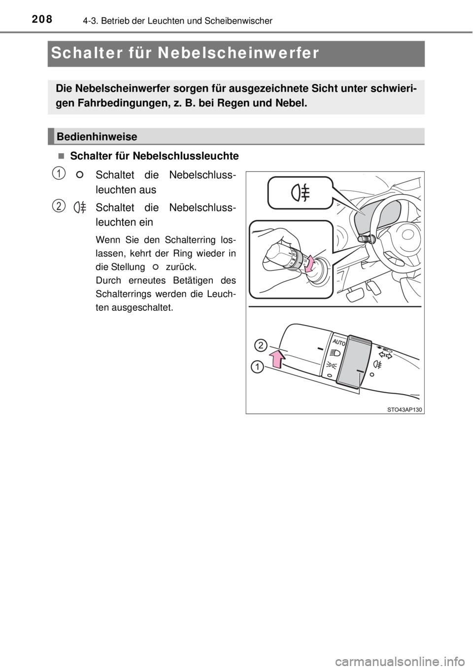 TOYOTA YARIS 2015  Betriebsanleitungen (in German) 2084-3. Betrieb der Leuchten und Scheibenwischer
Schalter für Nebelscheinwerfer
Schalter für Nebelschlussleuchte
Schaltet die Nebelschluss-
leuchten aus
Schaltet die Nebelschluss-
leuchten ein
We