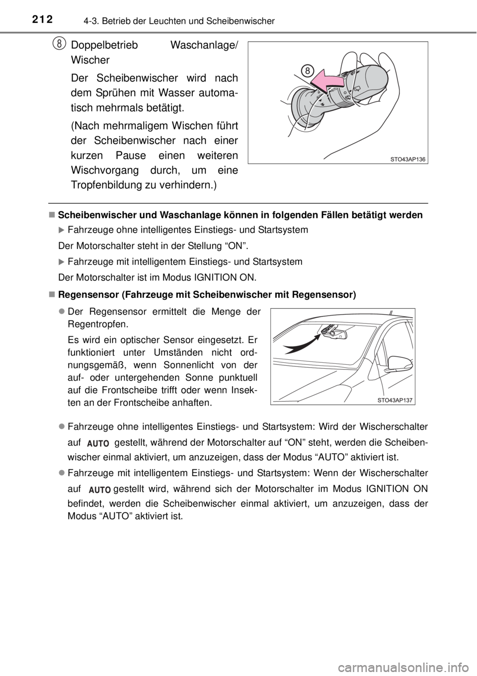 TOYOTA YARIS 2015  Betriebsanleitungen (in German) 2124-3. Betrieb der Leuchten und Scheibenwischer
Doppelbetrieb Waschanlage/
Wischer
Der Scheibenwischer wird nach
dem Sprühen mit Wasser automa-
tisch mehrmals betätigt.
(Nach mehrmaligem Wischen f