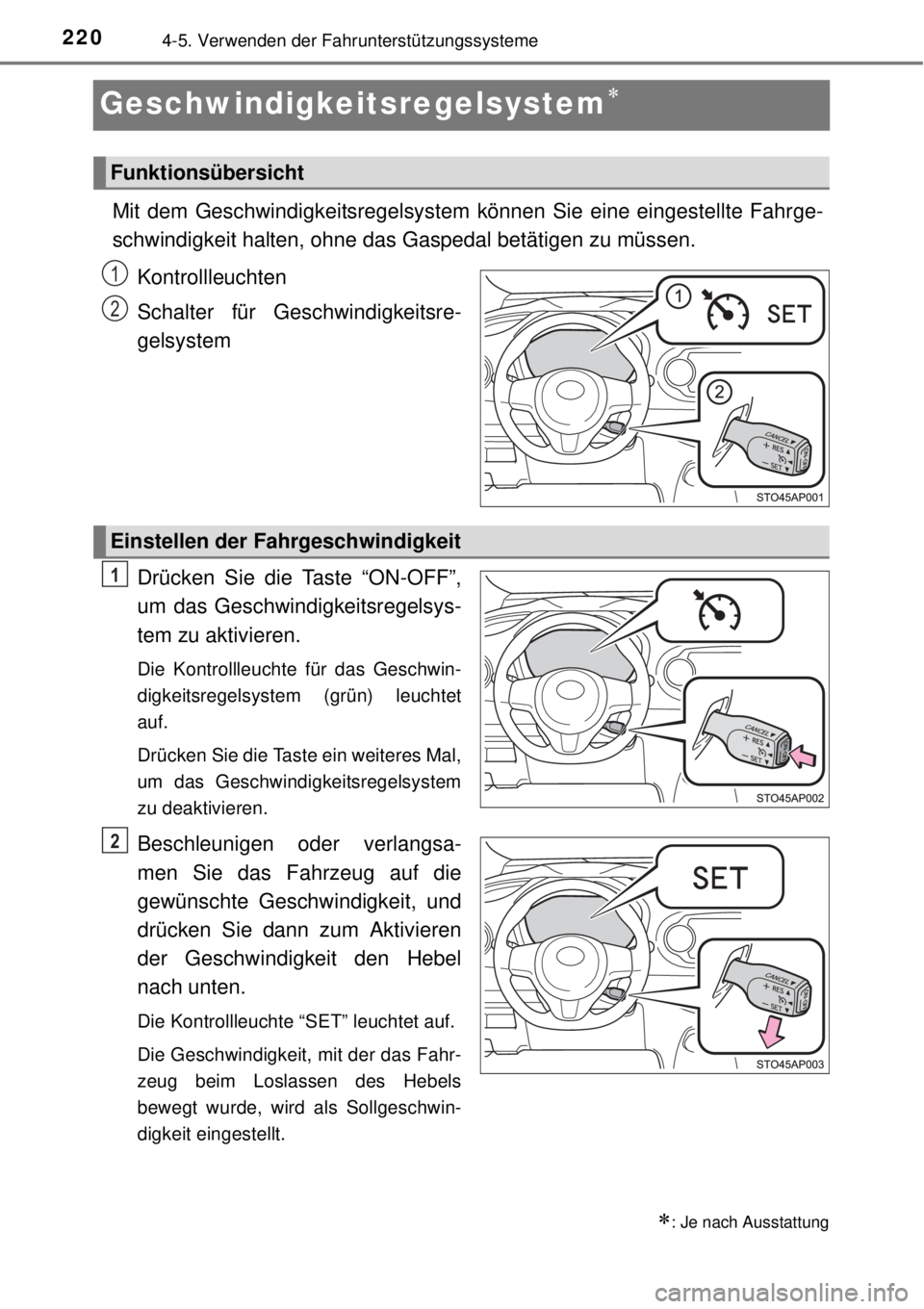 TOYOTA YARIS 2015  Betriebsanleitungen (in German) 2204-5. Verwenden der Fahrunterstützungssysteme
Geschwindigkeitsregelsystem
Mit dem Geschwindigkeitsregelsystem können Sie eine eingestellte Fahrge-
schwindigkeit halten, ohne das Gaspedal betät