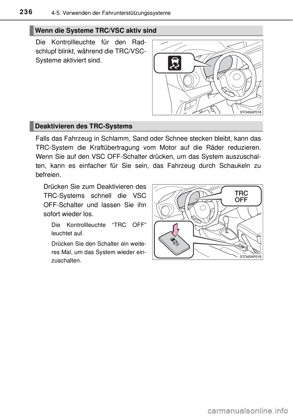 TOYOTA YARIS 2015 Betriebsanleitungen (in German) 2364-5. Verwenden der Fahrunterstützungssysteme
Die Kontrollleuchte für den Rad-
schlupf blinkt, während die TRC/VSC-
Systeme aktiviert sind.
Falls das Fahrzeug in Schlamm, Sand oder Schnee stecken TOYOTA YARIS 2015 Betriebsanleitungen (in German) 2364-5. Verwenden der Fahrunterstützungssysteme
Die Kontrollleuchte für den Rad-
schlupf blinkt, während die TRC/VSC-
Systeme aktiviert sind.
Falls das Fahrzeug in Schlamm, Sand oder Schnee stecken