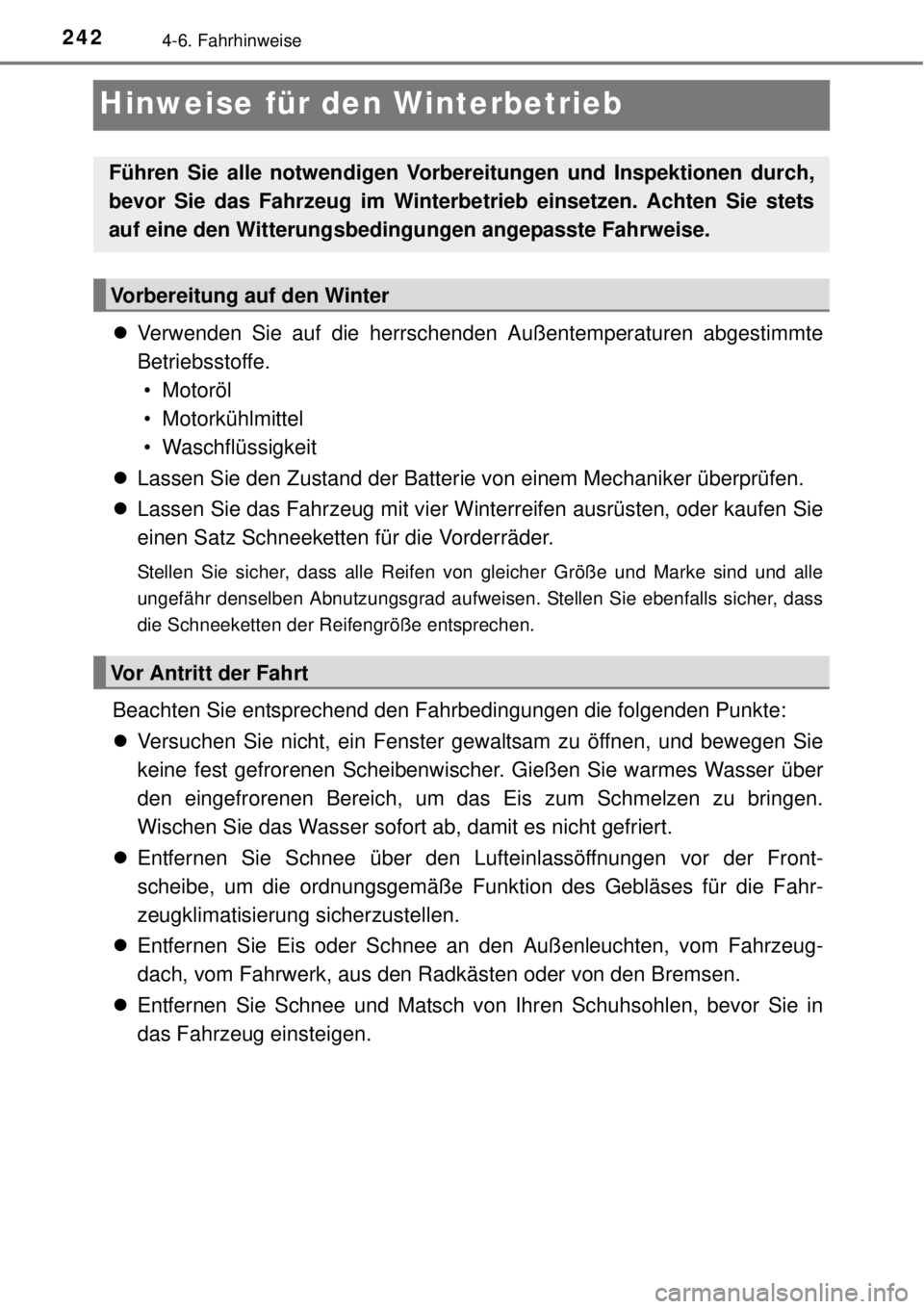 TOYOTA YARIS 2015 Betriebsanleitungen (in German) 2424-6. Fahrhinweise
Hinweise für den Winterbetrieb
Verwenden Sie auf die herrschenden Außentemperaturen abgestimmte
Betriebsstoffe.
• Motoröl
• Motorkühlmittel
• Waschflüssigkeit
La TOYOTA YARIS 2015 Betriebsanleitungen (in German) 2424-6. Fahrhinweise
Hinweise für den Winterbetrieb
Verwenden Sie auf die herrschenden Außentemperaturen abgestimmte
Betriebsstoffe.
• Motoröl
• Motorkühlmittel
• Waschflüssigkeit
La