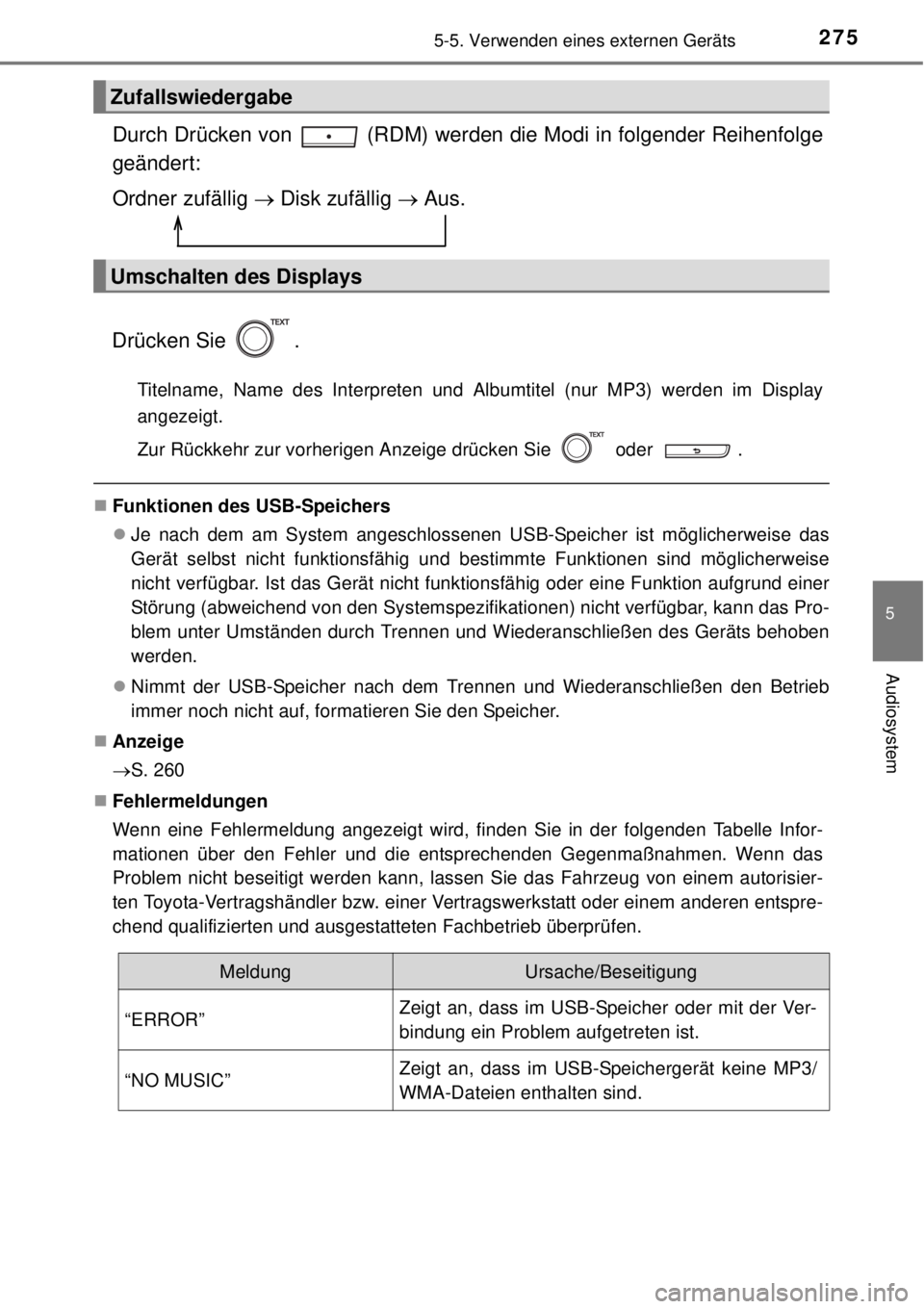 TOYOTA YARIS 2015 Betriebsanleitungen (in German) 2755-5. Verwenden eines externen Geräts
5
Audiosystem
Durch Drücken von (RDM) werden die Modi in folgender Reihenfolge
geändert:
Ordner zufällig Disk zufällig Aus.
Drücken Sie .
Titel TOYOTA YARIS 2015 Betriebsanleitungen (in German) 2755-5. Verwenden eines externen Geräts
5
Audiosystem
Durch Drücken von (RDM) werden die Modi in folgender Reihenfolge
geändert:
Ordner zufällig Disk zufällig Aus.
Drücken Sie .
Titel