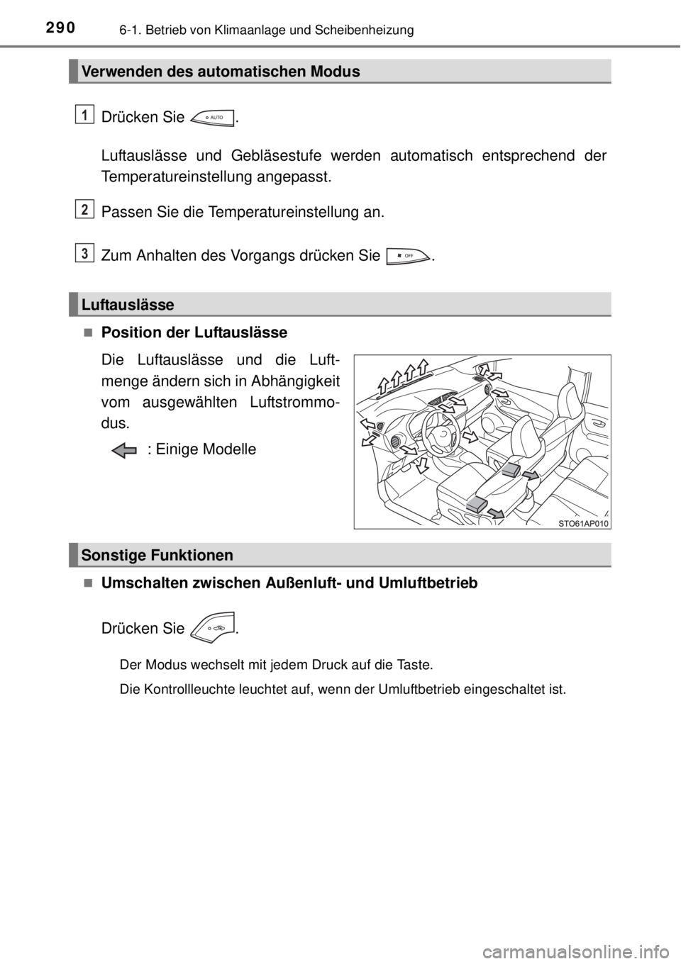 TOYOTA YARIS 2015 Betriebsanleitungen (in German) 2906-1. Betrieb von Klimaanlage und Scheibenheizung
Drücken Sie .
Luftauslässe und Gebläsestufe werden automatisch entsprechend der
Temperatureinstellung angepasst.
Passen Sie die Temperatureinste TOYOTA YARIS 2015 Betriebsanleitungen (in German) 2906-1. Betrieb von Klimaanlage und Scheibenheizung
Drücken Sie .
Luftauslässe und Gebläsestufe werden automatisch entsprechend der
Temperatureinstellung angepasst.
Passen Sie die Temperatureinste