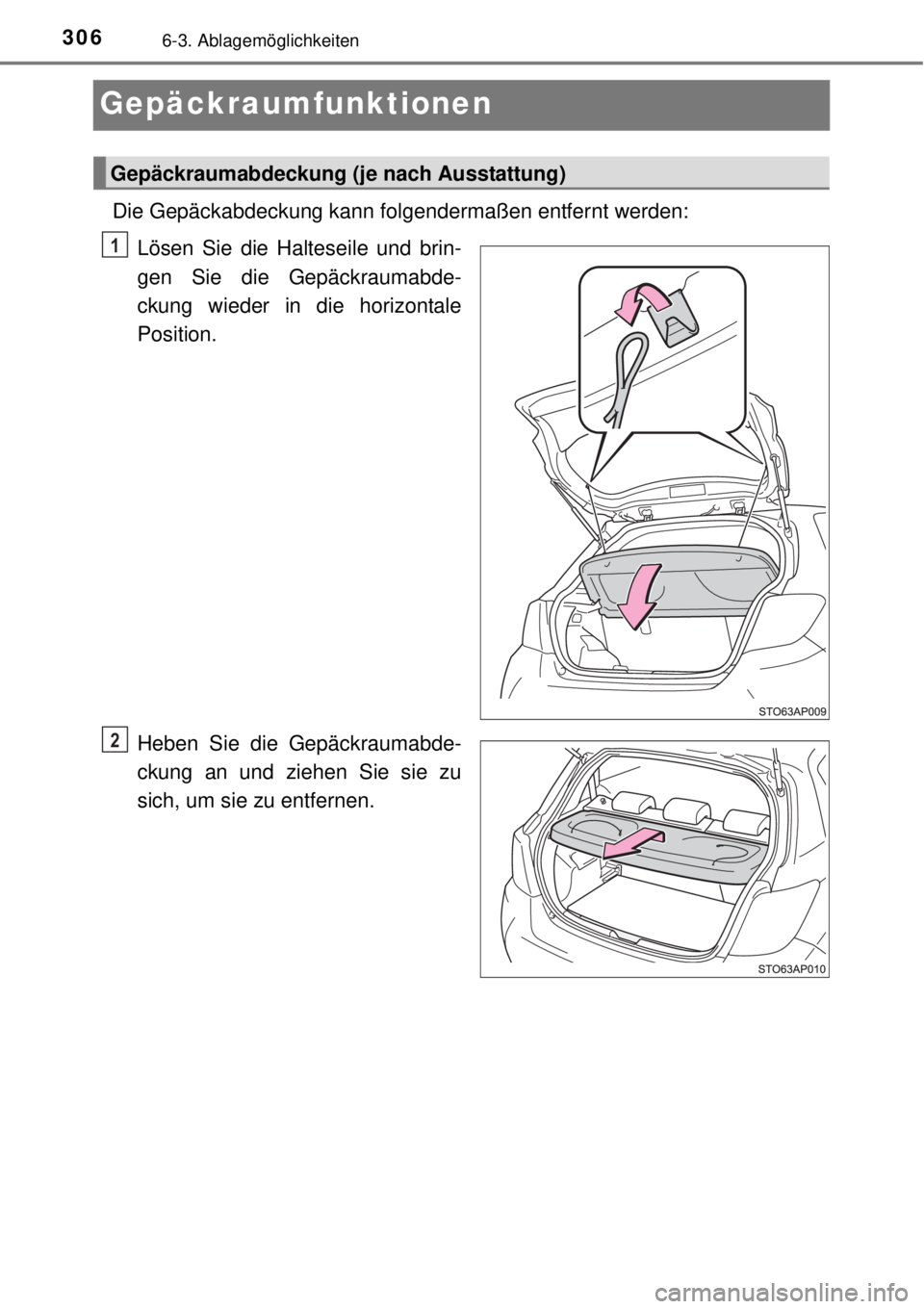 TOYOTA YARIS 2015  Betriebsanleitungen (in German) 3066-3. Ablagemöglichkeiten
Gepäckraumfunktionen
Die Gepäckabdeckung kann folgendermaßen entfernt werden:
Lösen Sie die Halteseile und brin-
gen Sie die Gepäckraumabde-
ckung wieder in die horiz