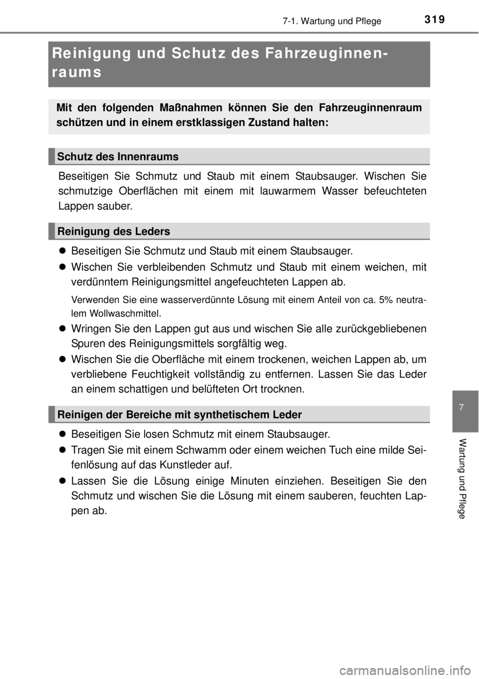 TOYOTA YARIS 2015 Betriebsanleitungen (in German) 3197-1. Wartung und Pflege
7
Wartung und Pflege
Reinigung und Schutz des Fahrzeuginnen-
raums
Beseitigen Sie Schmutz und Staub mit einem Staubsauger. Wischen Sie
schmutzige Oberflächen mit einem mit TOYOTA YARIS 2015 Betriebsanleitungen (in German) 3197-1. Wartung und Pflege
7
Wartung und Pflege
Reinigung und Schutz des Fahrzeuginnen-
raums
Beseitigen Sie Schmutz und Staub mit einem Staubsauger. Wischen Sie
schmutzige Oberflächen mit einem mit