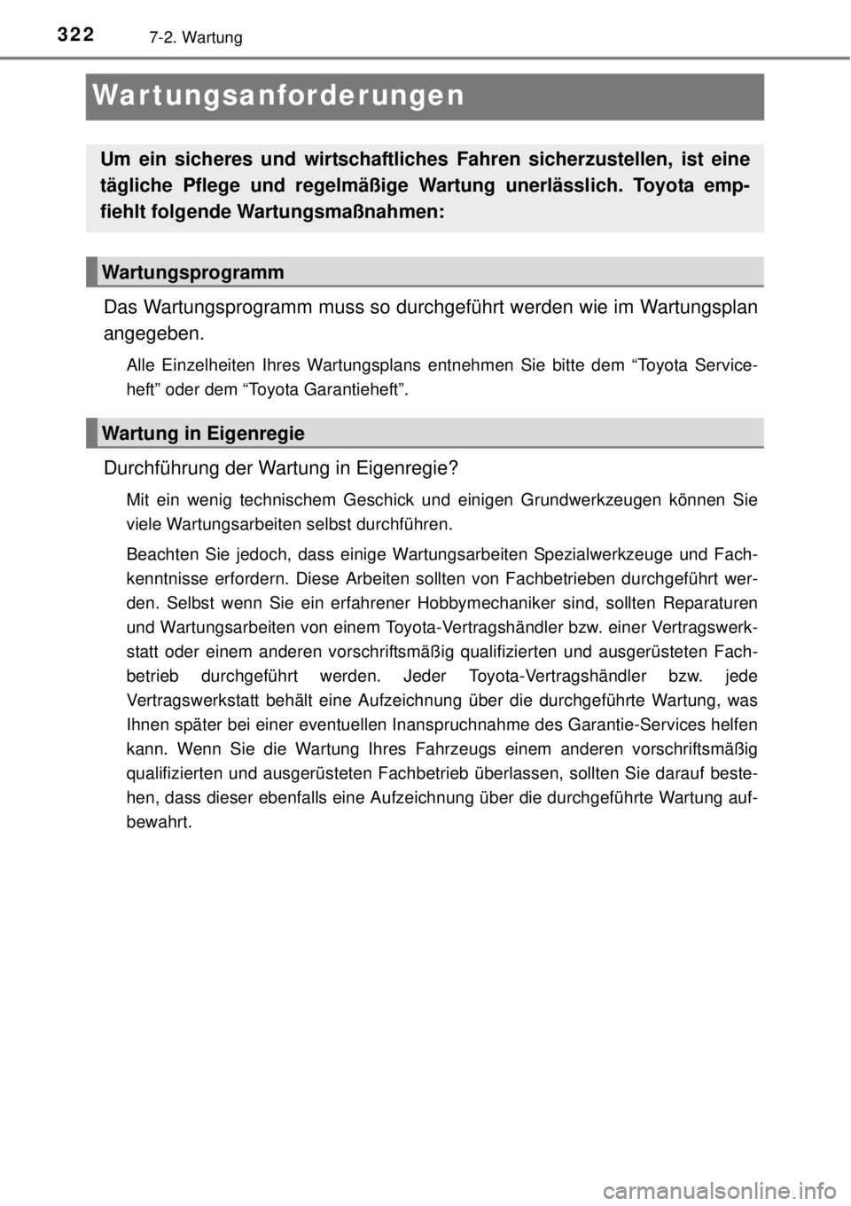 TOYOTA YARIS 2015 Betriebsanleitungen (in German) 3227-2. Wartung
War tungsanforderungen
Das Wartungsprogramm muss so durchgeführt werden wie im Wartungsplan
angegeben.
Alle Einzelheiten Ihres Wartungsplans entnehmen Sie bitte dem “Toyota Service- TOYOTA YARIS 2015 Betriebsanleitungen (in German) 3227-2. Wartung
War tungsanforderungen
Das Wartungsprogramm muss so durchgeführt werden wie im Wartungsplan
angegeben.
Alle Einzelheiten Ihres Wartungsplans entnehmen Sie bitte dem “Toyota Service-