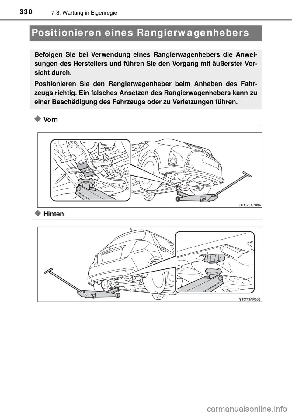 TOYOTA YARIS 2015 Betriebsanleitungen (in German) 3307-3. Wartung in Eigenregie
Positionieren eines Rangierwagenhebers
Vo r n
Hinten
Befolgen Sie bei Verwendung eines Rangierwagenhebers die Anwei-
sungen des Herstellers und führen Sie den Vorg TOYOTA YARIS 2015 Betriebsanleitungen (in German) 3307-3. Wartung in Eigenregie
Positionieren eines Rangierwagenhebers
Vo r n
Hinten
Befolgen Sie bei Verwendung eines Rangierwagenhebers die Anwei-
sungen des Herstellers und führen Sie den Vorg