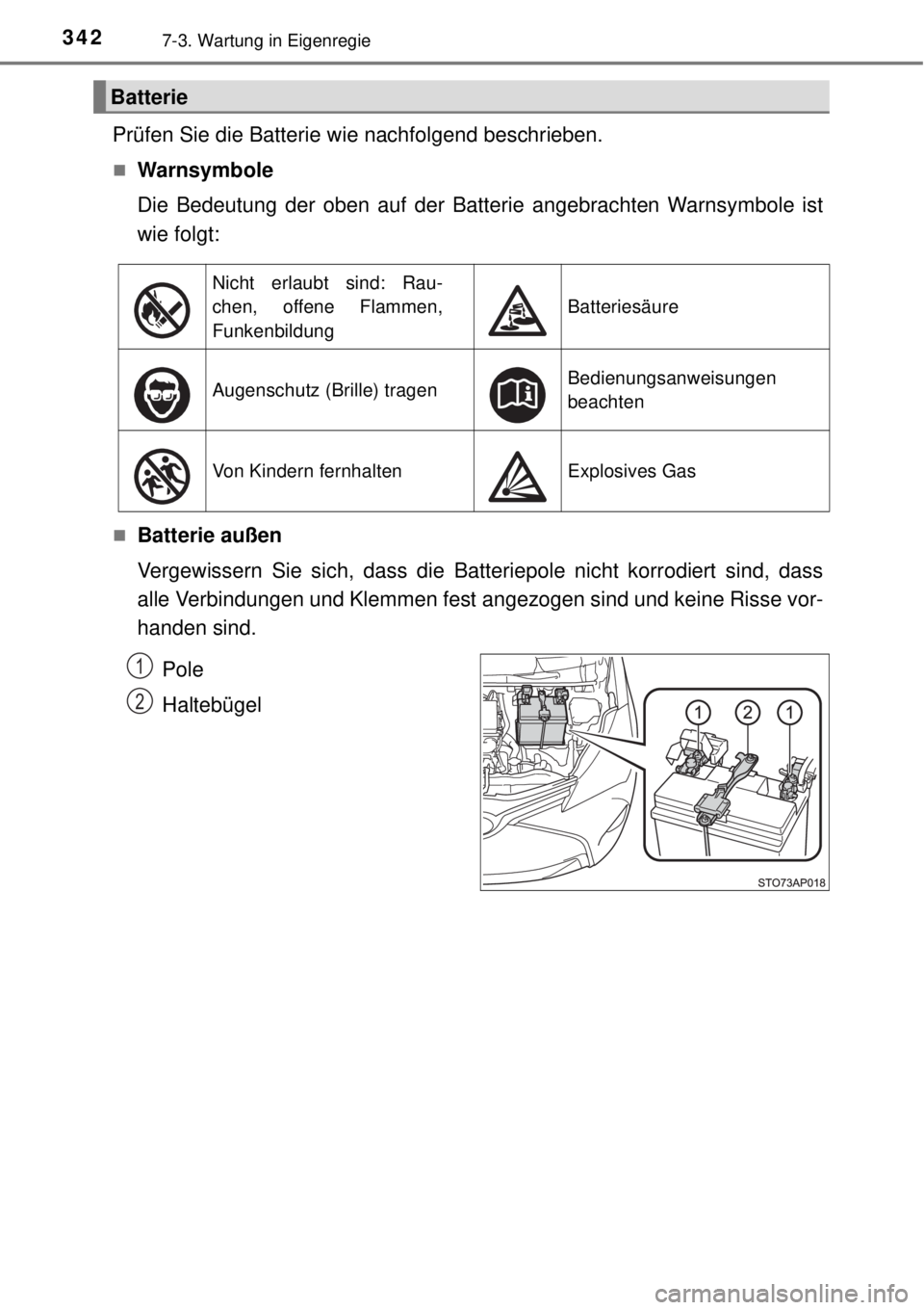 TOYOTA YARIS 2015 Betriebsanleitungen (in German) 3427-3. Wartung in Eigenregie
Prüfen Sie die Batterie wie nachfolgend beschrieben.
Warnsymbole
Die Bedeutung der oben auf der Batterie angebrachten Warnsymbole ist
wie folgt:
Batterie außen
Ve TOYOTA YARIS 2015 Betriebsanleitungen (in German) 3427-3. Wartung in Eigenregie
Prüfen Sie die Batterie wie nachfolgend beschrieben.
Warnsymbole
Die Bedeutung der oben auf der Batterie angebrachten Warnsymbole ist
wie folgt:
Batterie außen
Ve