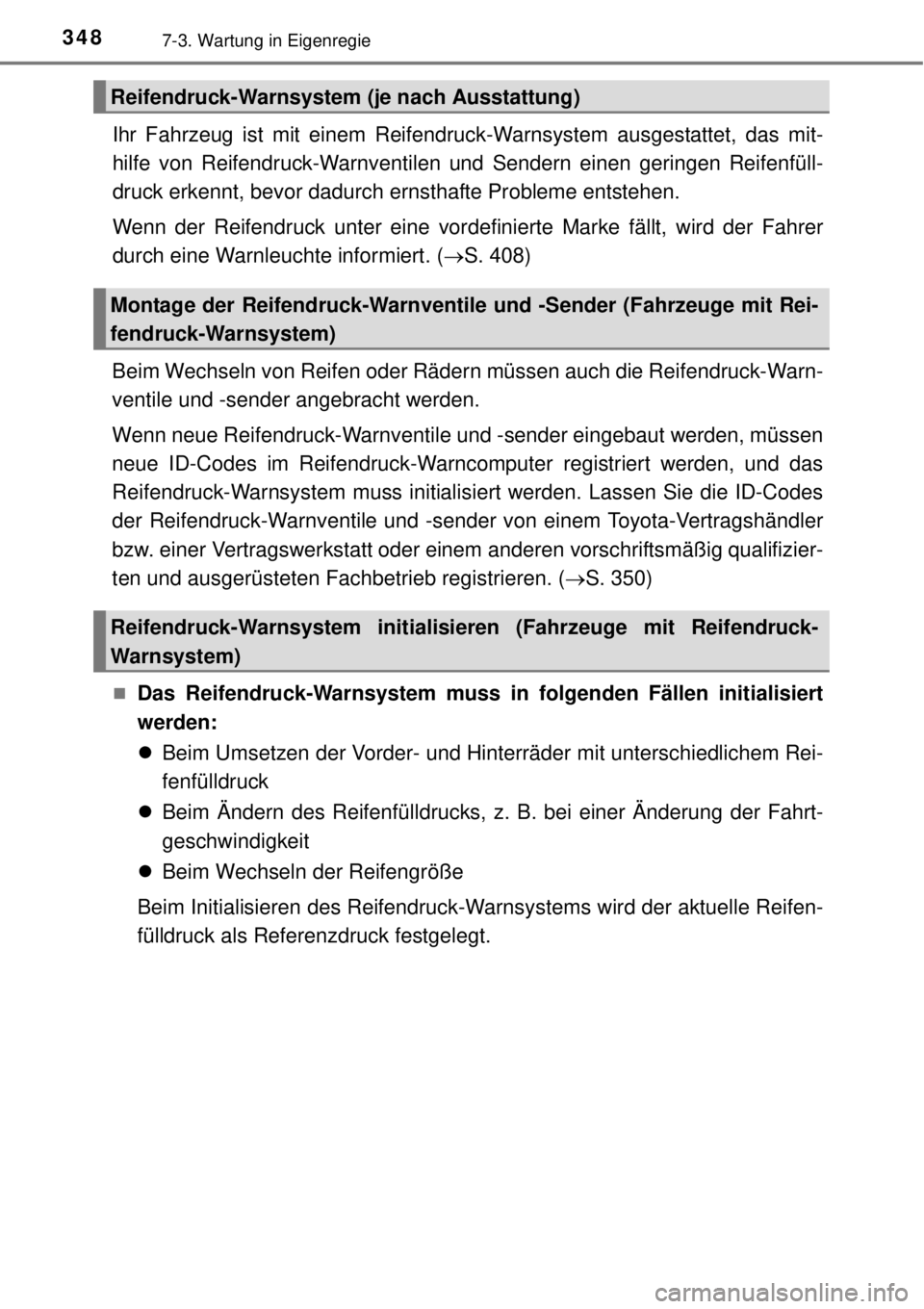 TOYOTA YARIS 2015 Betriebsanleitungen (in German) 3487-3. Wartung in Eigenregie
Ihr Fahrzeug ist mit einem Reifendruck-Warnsystem ausgestattet, das mit-
hilfe von Reifendruck-Warnventilen und Sendern einen geringen Reifenfüll-
druck erkennt, bevor d TOYOTA YARIS 2015 Betriebsanleitungen (in German) 3487-3. Wartung in Eigenregie
Ihr Fahrzeug ist mit einem Reifendruck-Warnsystem ausgestattet, das mit-
hilfe von Reifendruck-Warnventilen und Sendern einen geringen Reifenfüll-
druck erkennt, bevor d
